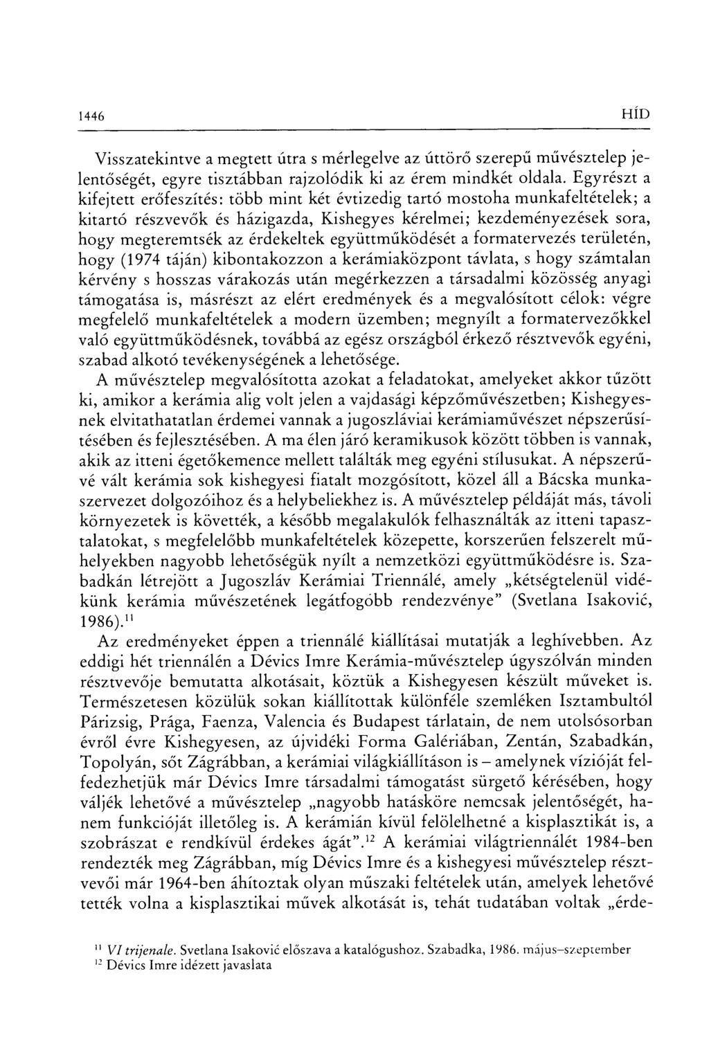1446 HÍD Visszatekintve a megtett útra s mérlegelve az úttör ő szerep ű művésztelep jelentőségét, egyre tisztábban rajzolódik ki az érem mindkét oldala.