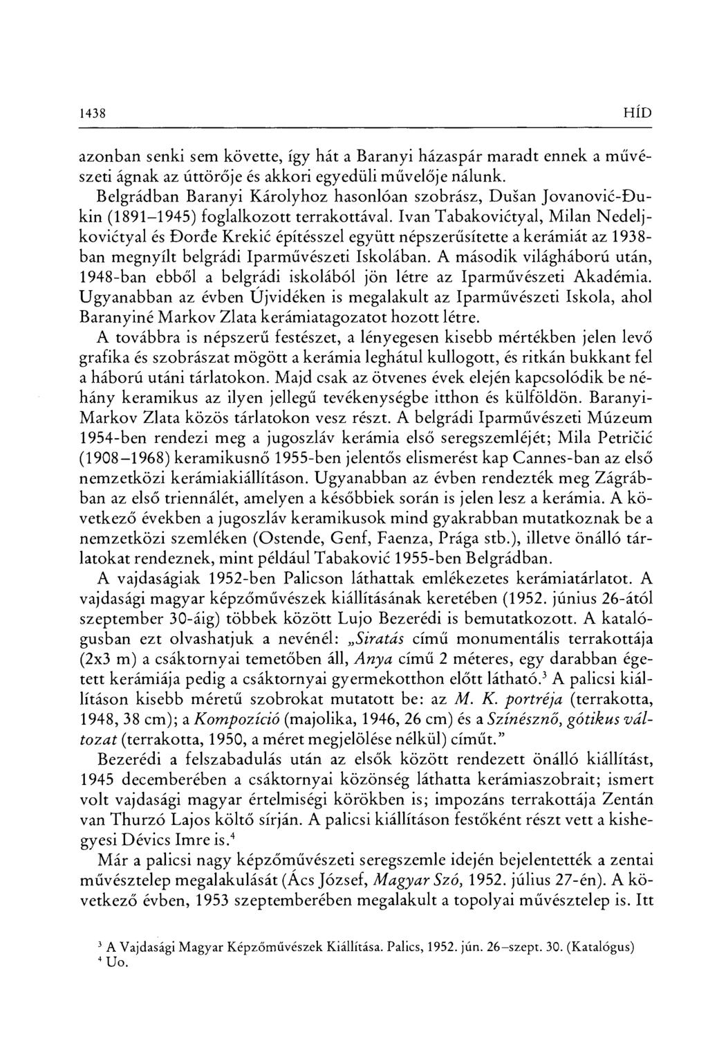 1438 HÍD azonban senki sem követte, így hát a Baranyi házaspár maradt ennek a m űvészeti ágnak az úttör ője és akkori egyedüli m űvelője nálunk.