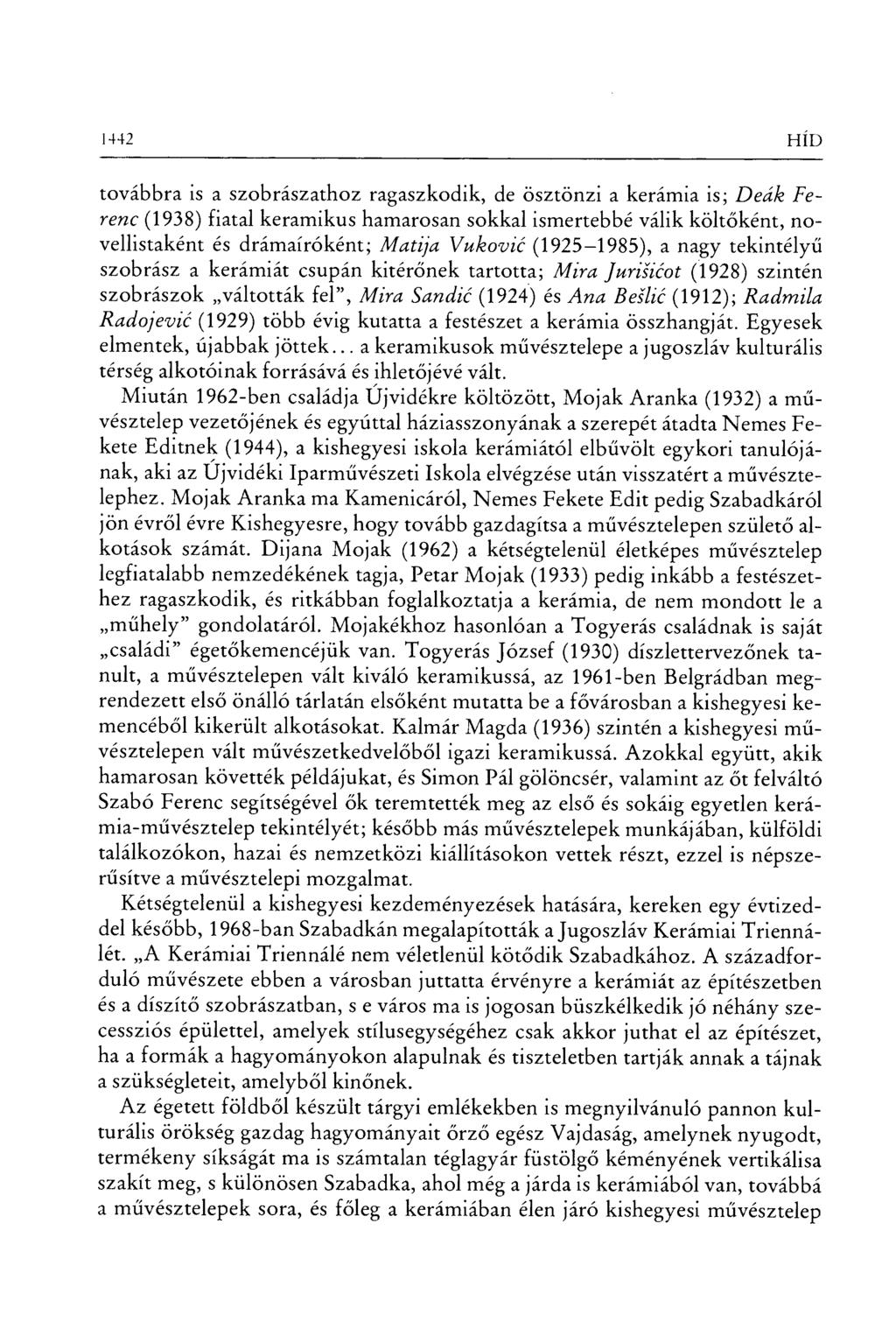 1442 HID továbbra is a szobrászathoz ragaszkodik, de ösztönzi a kerámia is; Deák Ferenc (1938) fiatal keramikus hamarosan sokkal ismertebbé válik költ őként, novellistaként és drámaíróként; Matija