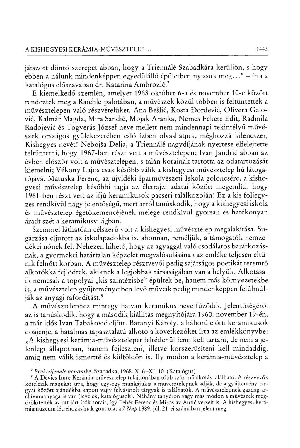 A KISHEGYESI KERÁMIA-MŰVÉSZTELEP... 1443 játszott dönt ő szerepet abban, hogy a Triennálé Szabadkára kerüljön, s hogy ebben a nálunk mindenképpen egyedülálló épületben nyissuk meg.