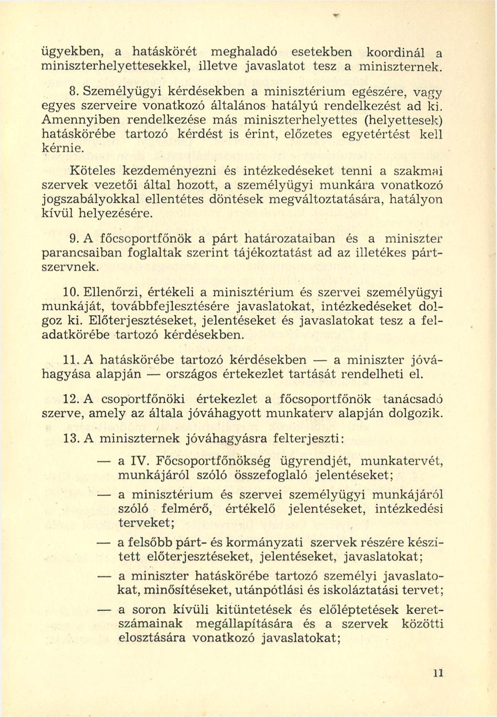 ügyekben, a hatáskörét meghaladó esetekben koordinál a miniszterhelyettesekkel, illetve javaslatot tesz a miniszternek. 8.