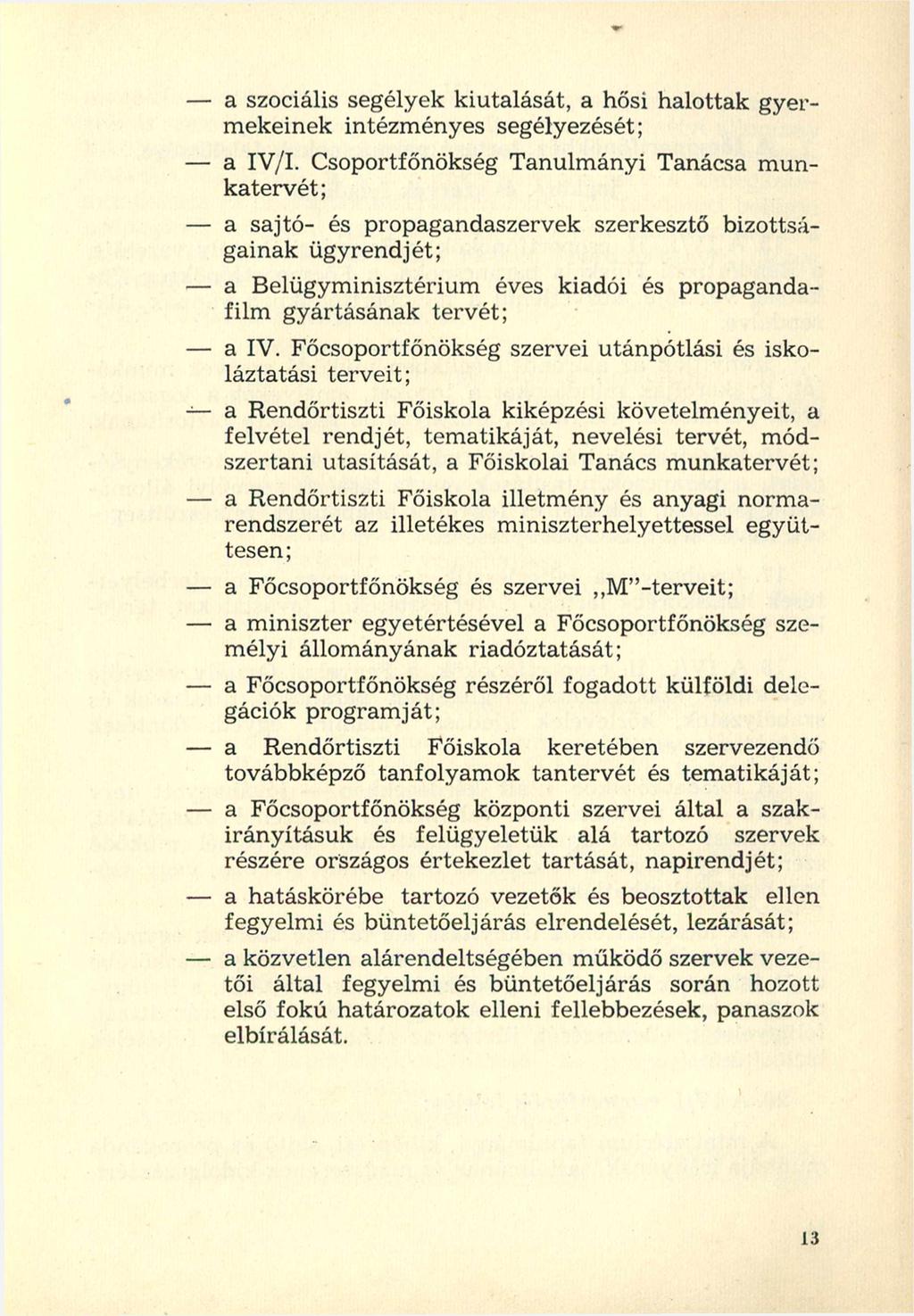 - a szociális segélyek kiutalását, a hősi halottak gyermekeinek intézményes segélyezését; - a IV/I.