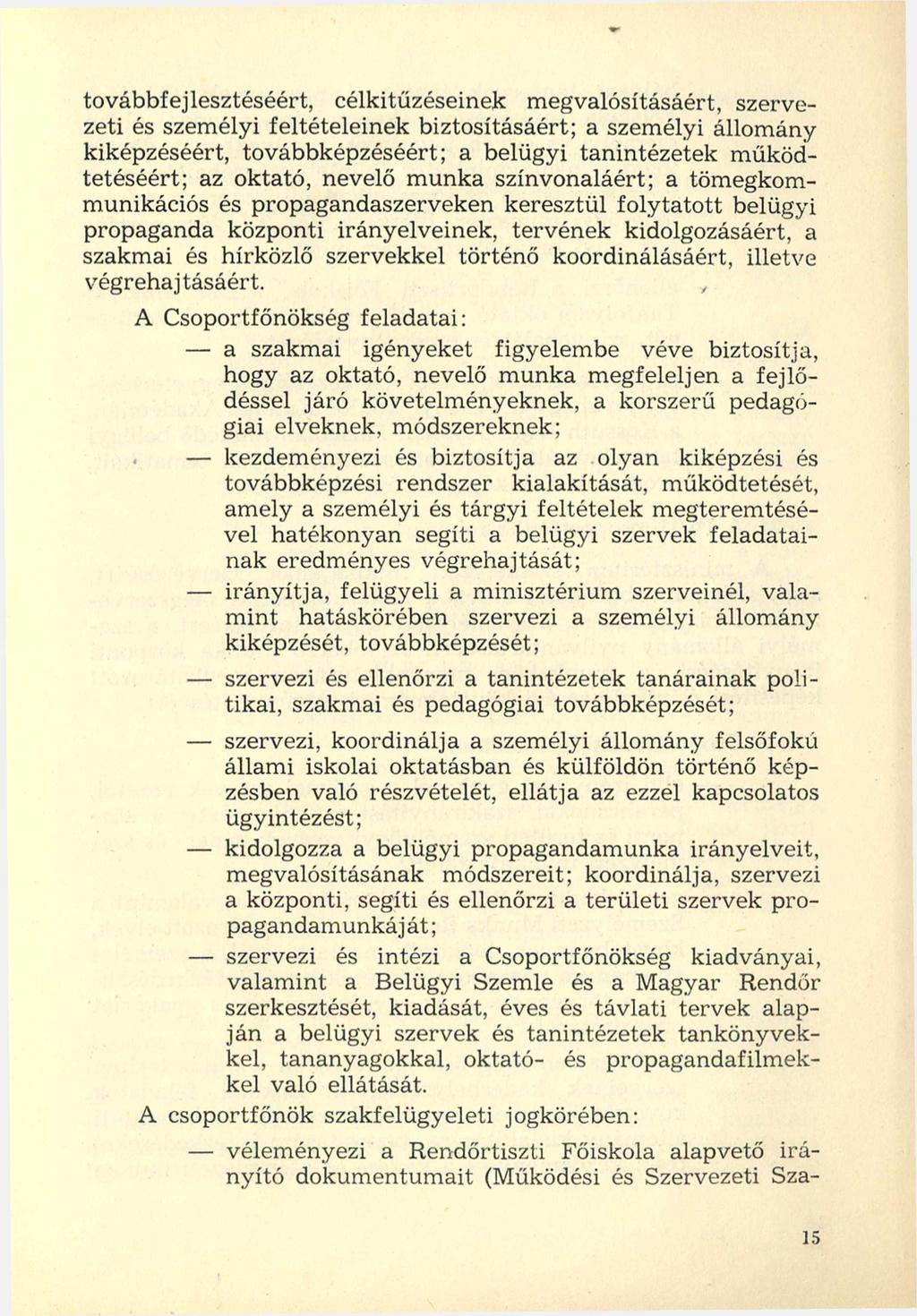 továbbfejlesztéséért, célkitűzéseinek megvalósításáért, szervezeti és személyi feltételeinek biztosításáért; a személyi állomány kiképzéséért, továbbképzéséért; a belügyi tanintézetek működtetéséért;