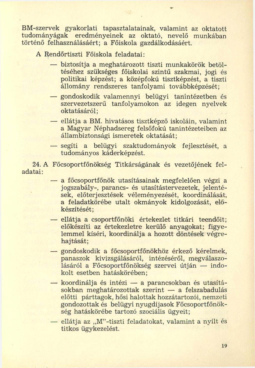 BM-szervek gyakorlati tapasztalatainak, valamint az oktatott tudományágak eredményeinek az oktató, nevelő munkában történő felhasználásáért; a Főiskola gazdálkodásáért.