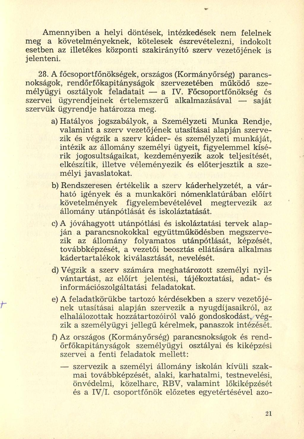 Amennyiben a helyi döntések, intézkedések nem felelnek meg a követelményeknek, kötelesek észrevételezni, indokolt esetben az illetékes központi szakirányító szerv vezetőjének is jelenteni. 28.