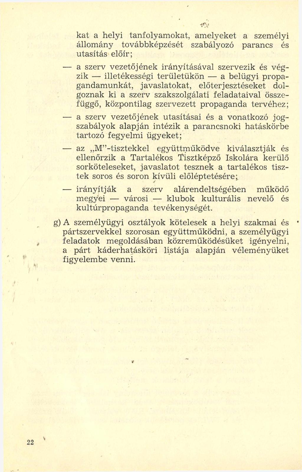 kat a helyi tanfolyamokat, amelyeket a személyi állomány továbbképzését szabályozó parancs és utasítás előír; - a szerv vezetőjének irányításával szervezik és végzik - illetékességi területükön - a