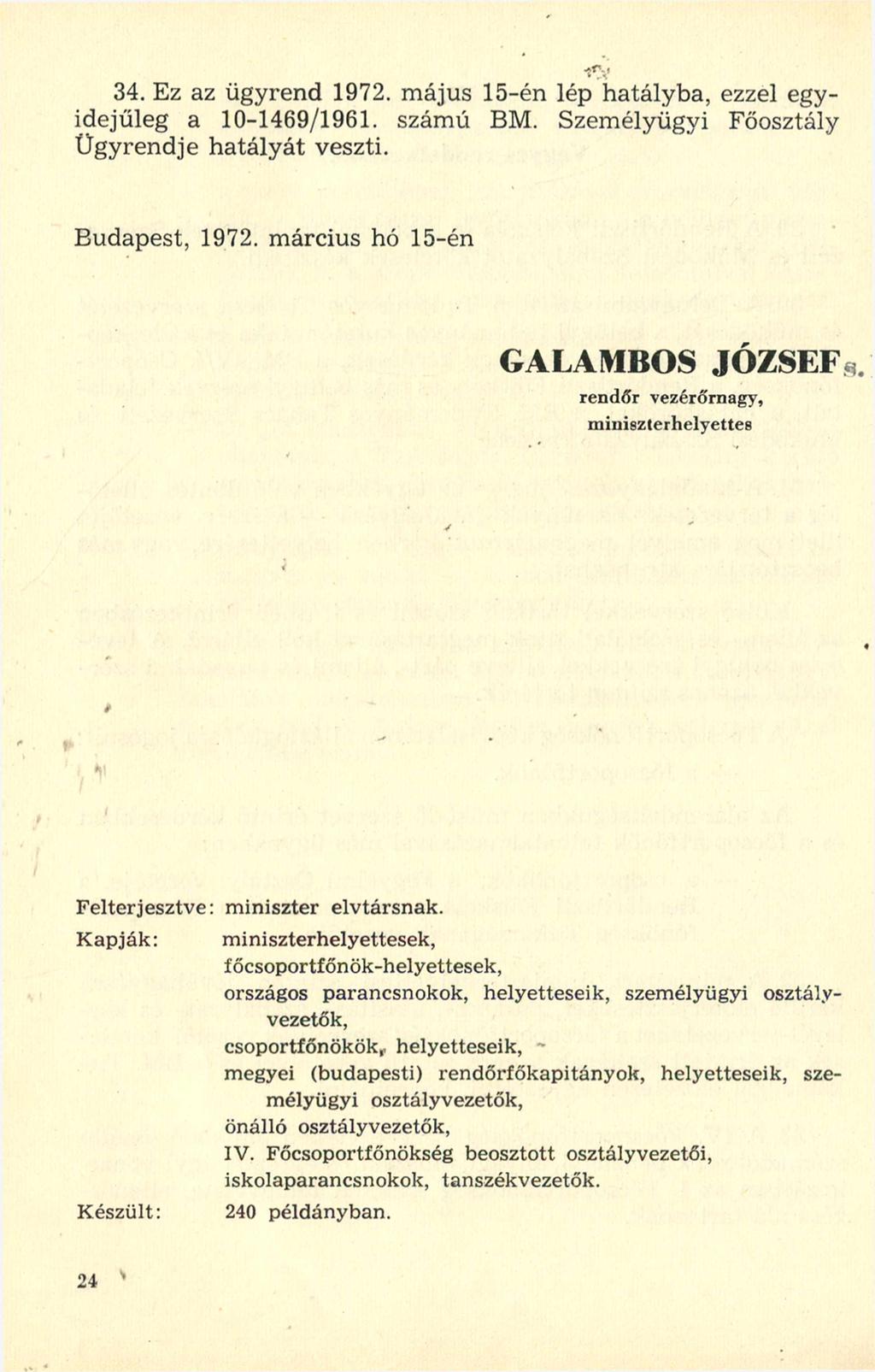 34. Ez az ügyrend 1972. május 15-én lép hatályba, ezzel egyidejűleg a 10-1469/1961. számú BM. Személyügyi Főosztály Ügyrendje hatályát veszti. Budapest, 1972.