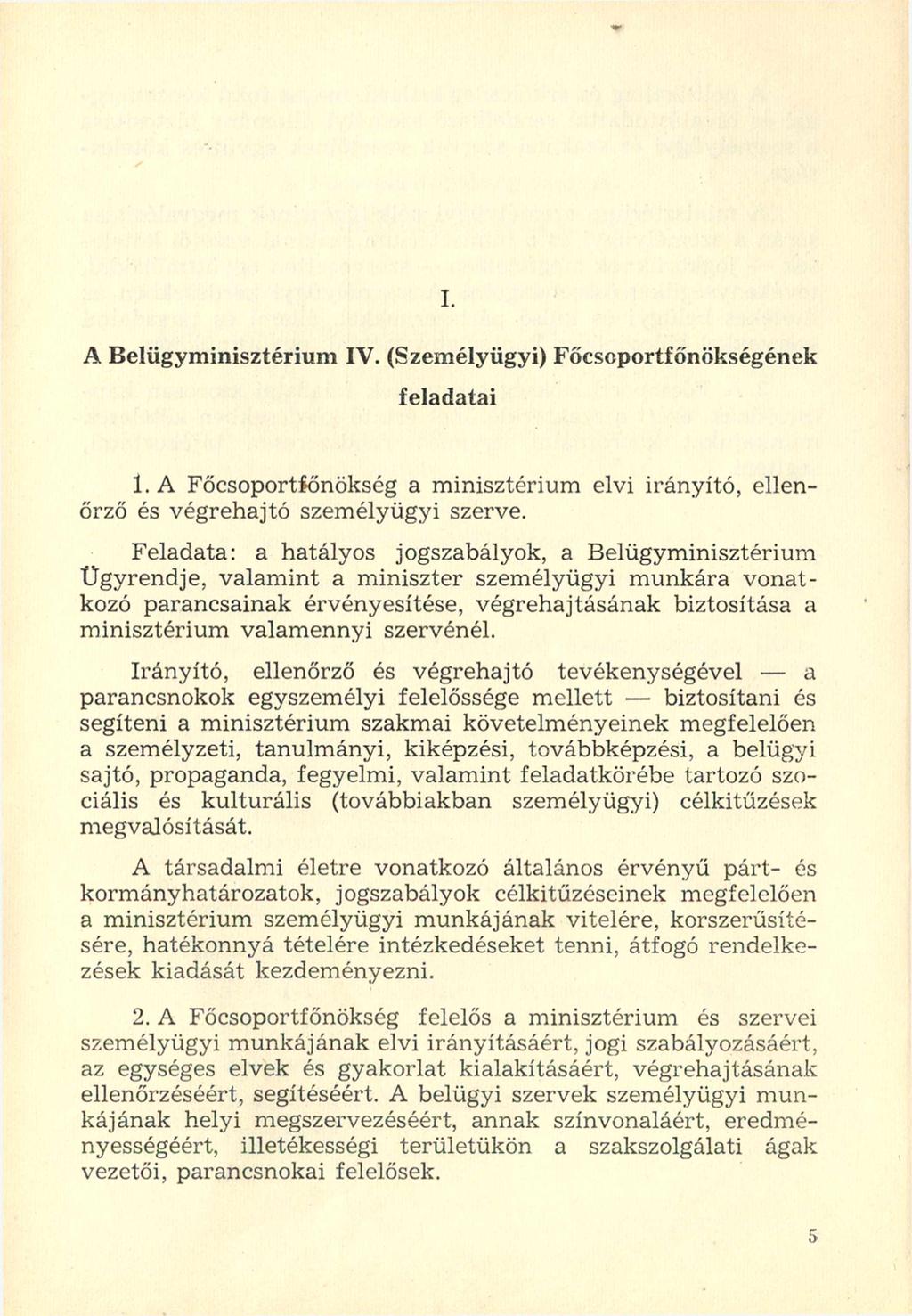 I. A Belügyminisztérium IV. (Személyügyi) Főcsoportfőnökségének feladatai 1. A Főcsoportfőnökség a minisztérium elvi irányító, ellenőrző és végrehajtó személyügyi szerve.