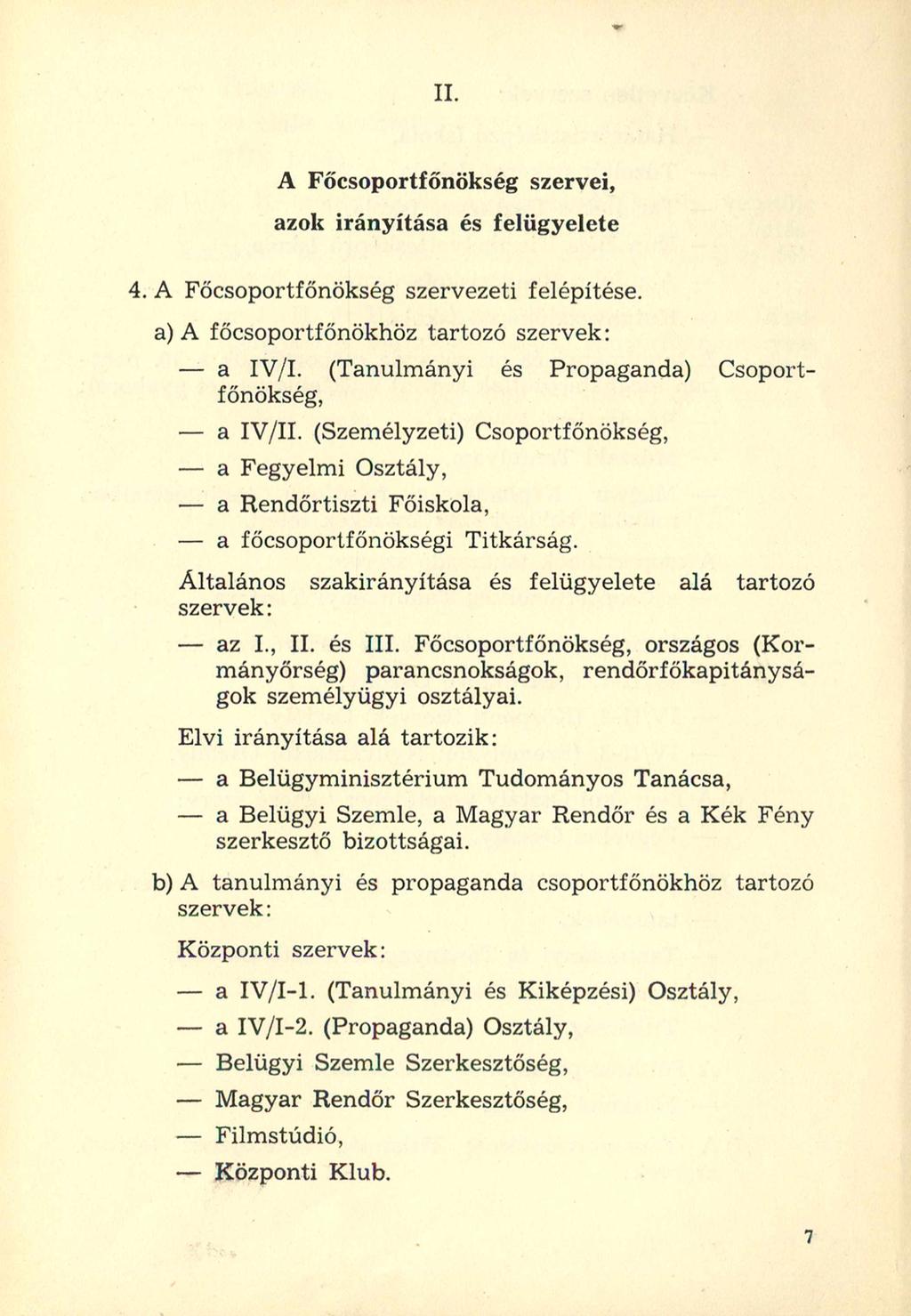 II. A Főcsoportfőnökség szervei, azok irányítása és felügyelete 4. A Főcsoportfőnökség szervezeti felépítése. a) A főcsoportfőnökhöz tartozó szervek: - a IV/I.