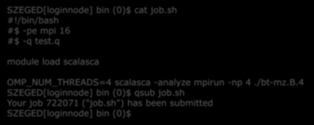 Scalasca használata (9/4) SZEGED[loginnode] bin (0)$ cat job.sh #!/bin/bash #$ -pe mpi 16 #$ -q test.