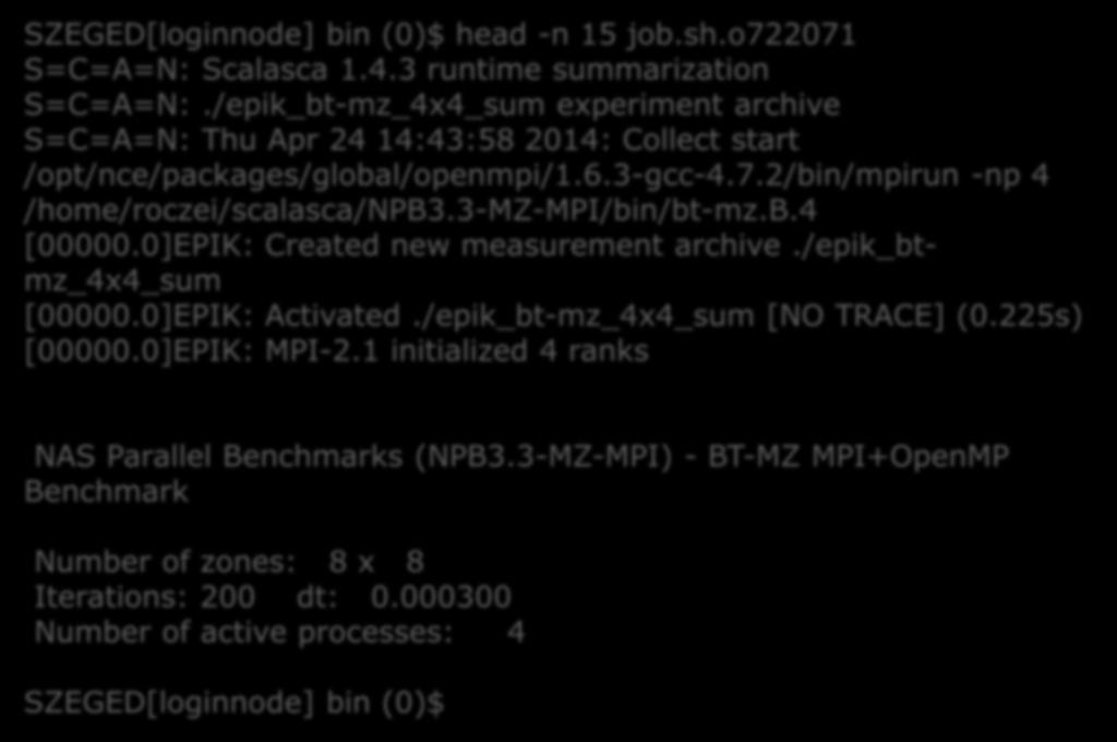 Scalasca használata (9/5) SZEGED[loginnode] bin (0)$ head -n 15 job.sh.o722071 S=C=A=N: Scalasca 1.4.3 runtime summarization S=C=A=N:.