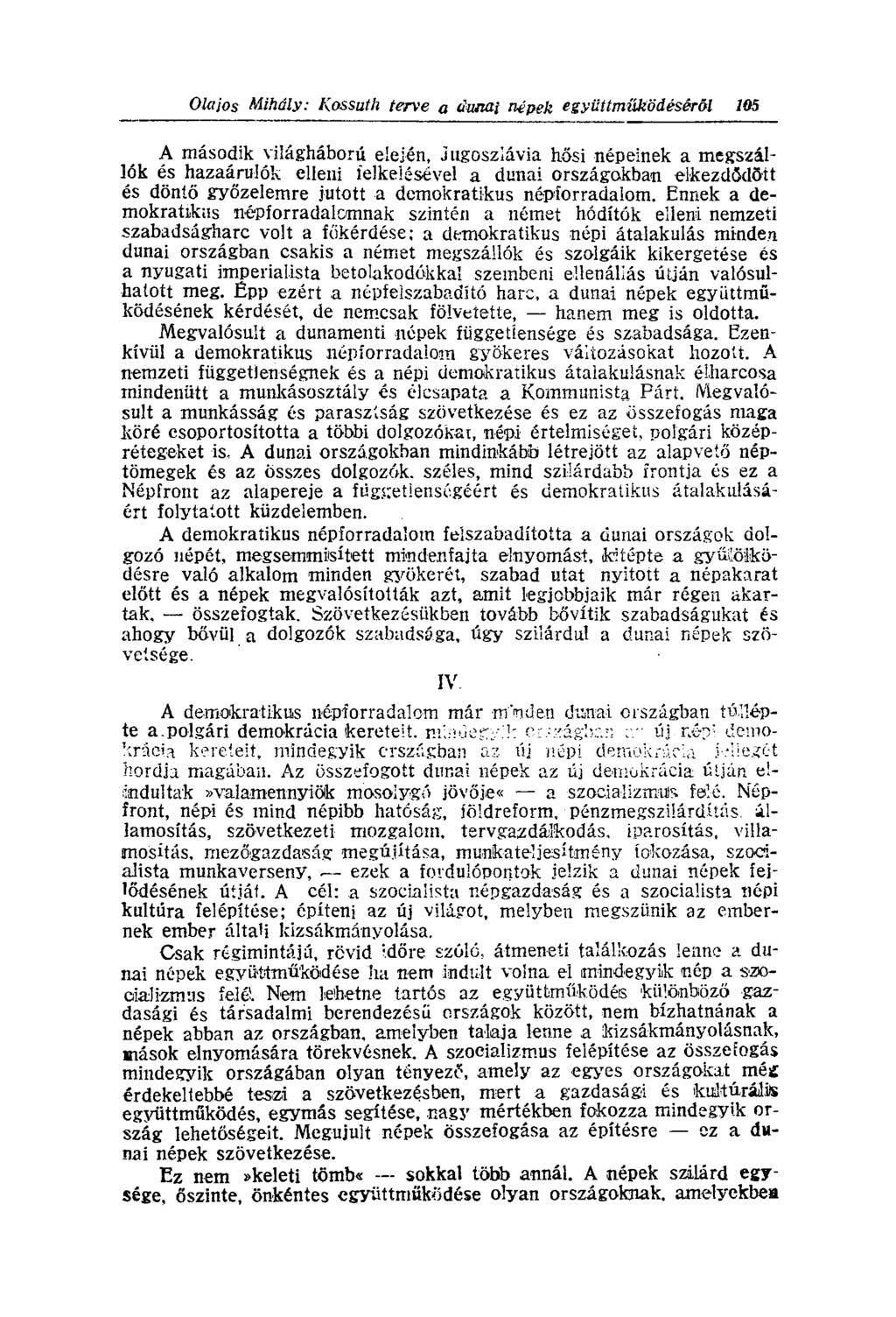 A második világháború elején, Jugoszlávia hősi népeinek a megszállók és hazaárulók elleni felkelésével a dunai országokban elkezdődött és döntő győzelemre jutott a demokratikus népforradalom.