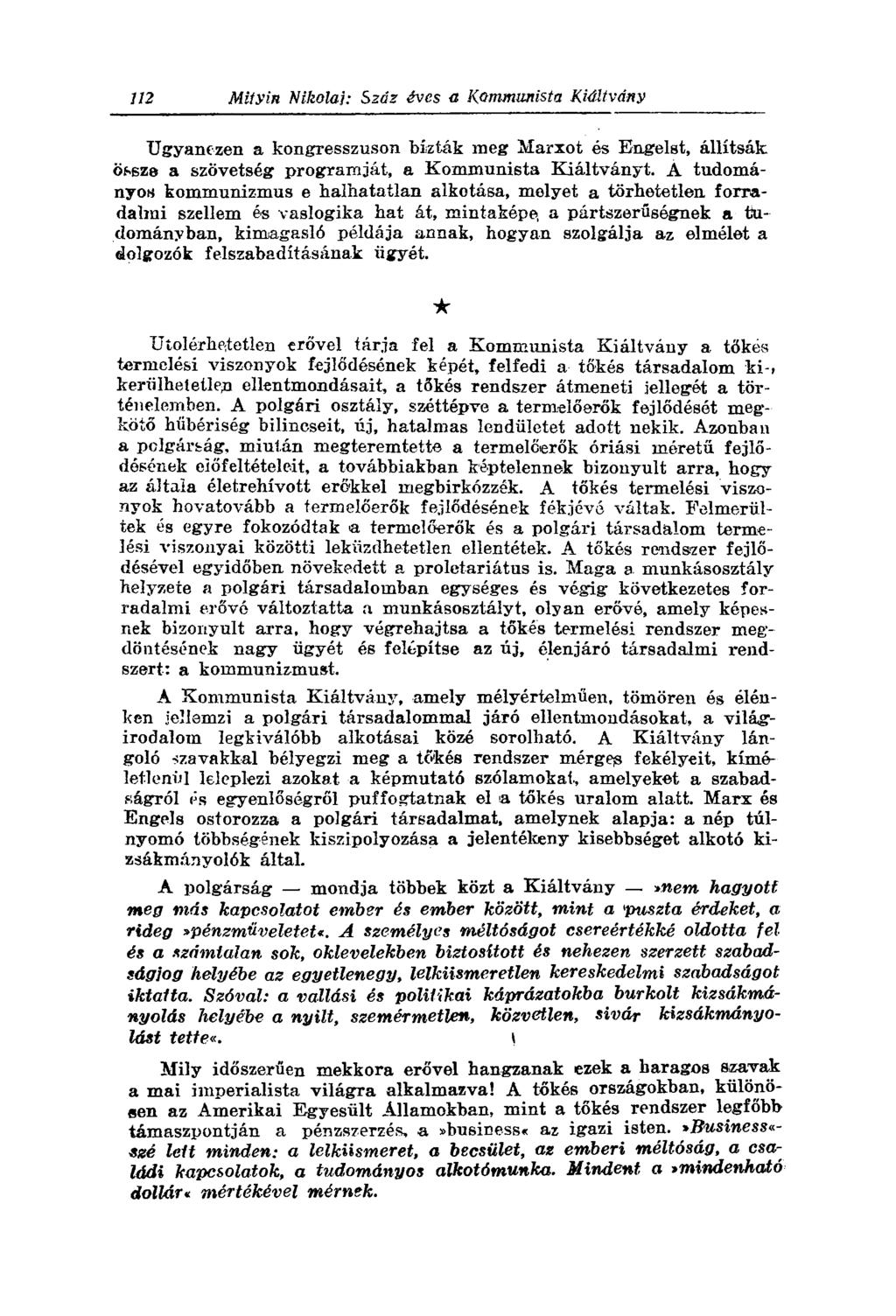 Ugyanezen a kongresszuson bízták meg Marxot és Engelst, állítsák össze a szövetség programját, a Kommunista Kiáltványt.