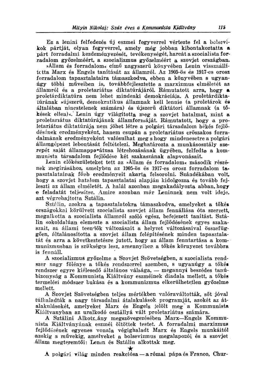 Ez a lenini felfedezés új eszmei fegyverrel vértezte fel a bolsevikok pártját, olyan fegyverrel, amely még jobban kibontakoztatta a párt forradalmi kezdeményezését, tevékenységét, harcát a