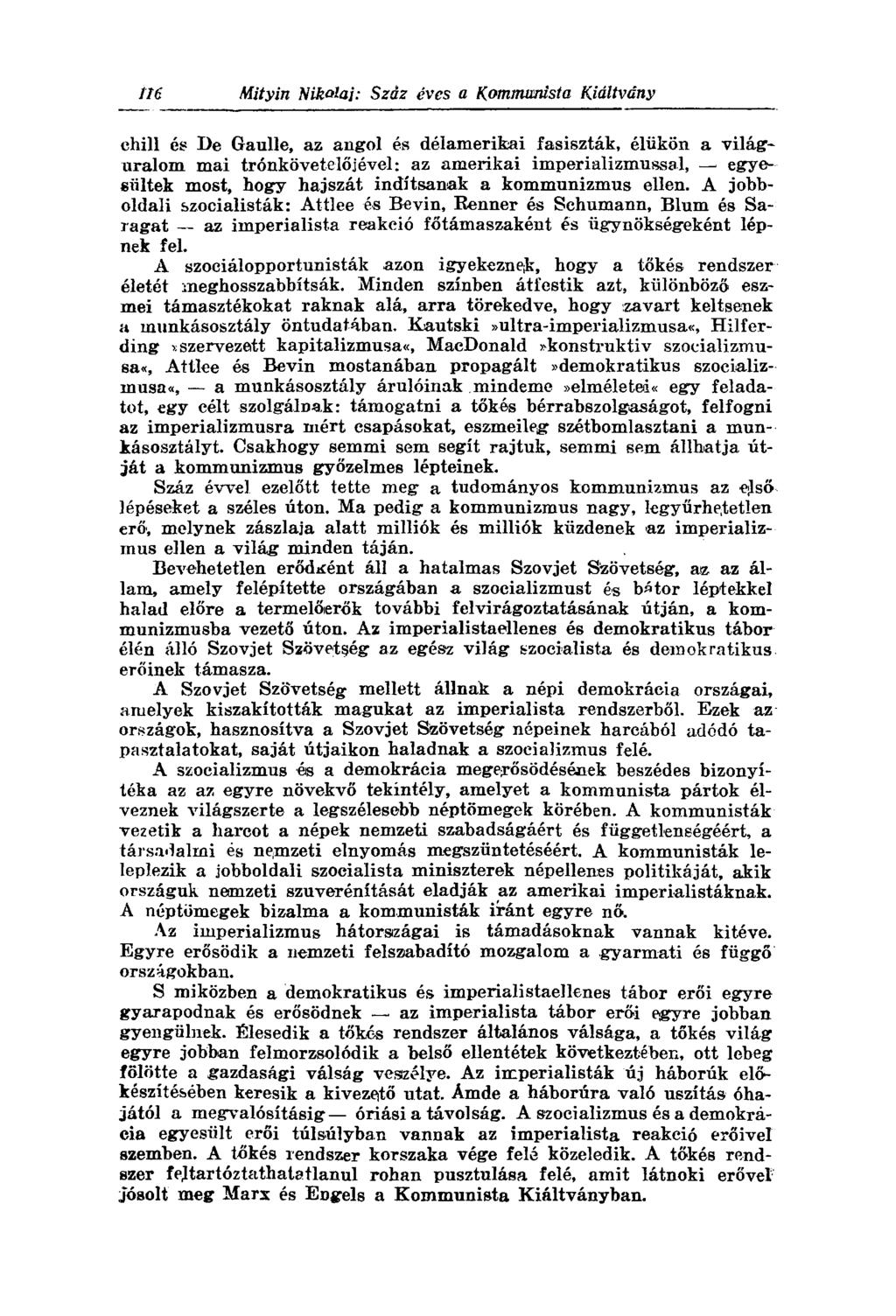 chili és De Gaulle, az angol és délamerikai fasiszták, élükön a világuralom mai trónkövetelőjével: az amerikai imperializmussal, egyesültek most, hogy hajszát indítsanak a kommunizmus ellen.
