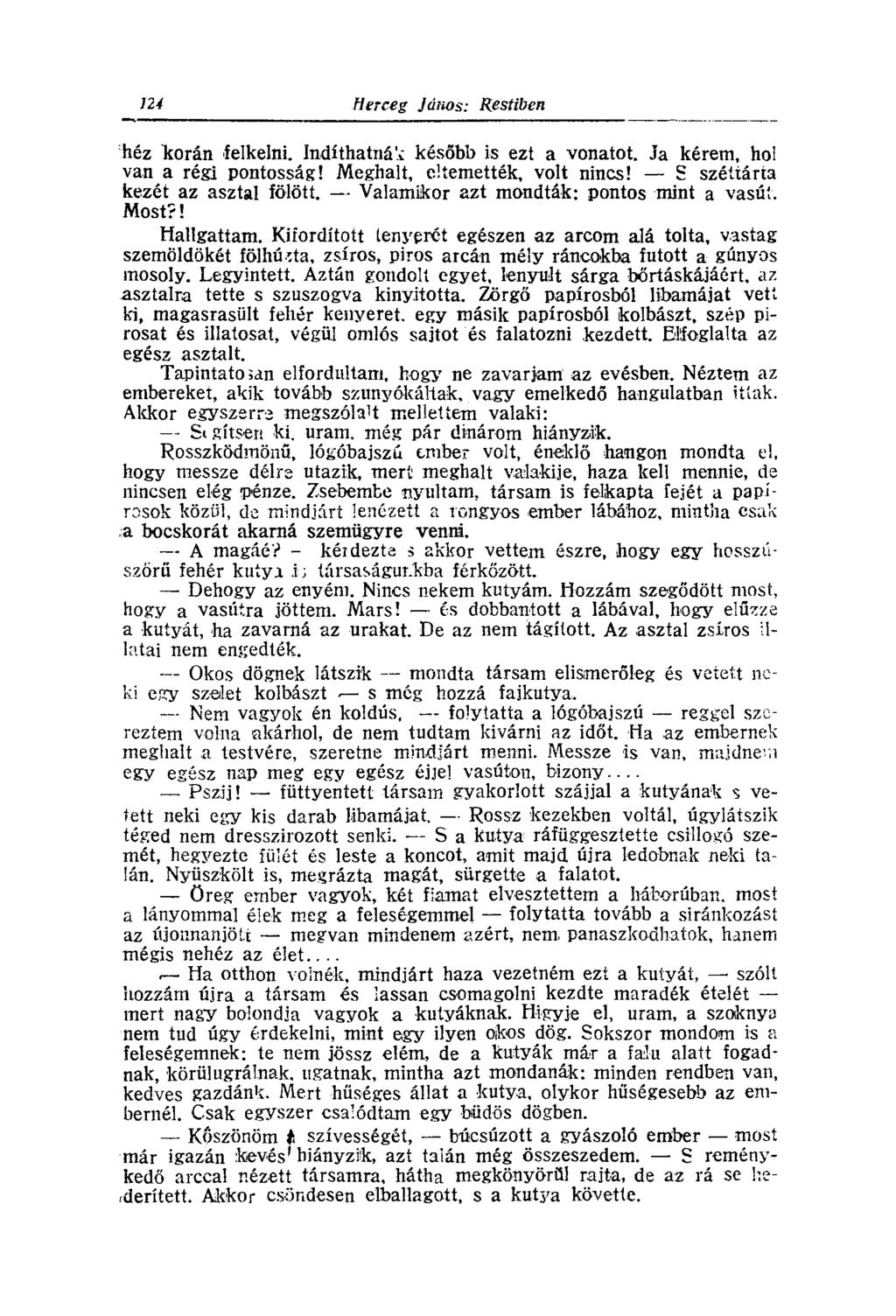 héz korán felkelni. Indíthatnád később is ezt a vonatot. Ja kérem, hol van a régi pontosság! Meghalt, eltemették, volt nincs! S széttárta kezét az asztal fölött.