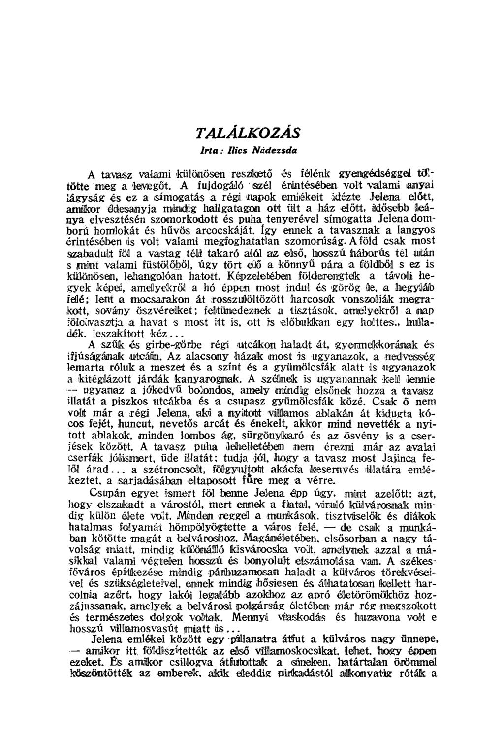 TALÁLKOZÁS Irta: Ilics Nádezsda A taviasz valami különösen reszkető és félénk gyengédséggel töltötte meg a levegőt.