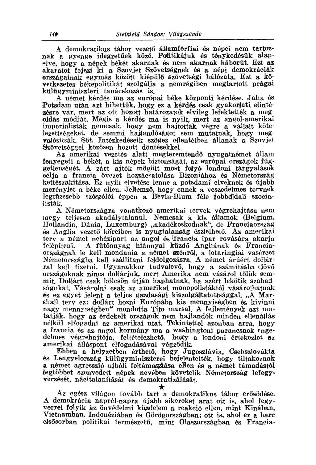 A demokratikus tábor vezető államférfiai és népei nem tartóznak a gyenge idegzetűek közé. Politikájuk és ténykedésük alapelve, hogy a népek békét akarnak és nem akarnak háborút.