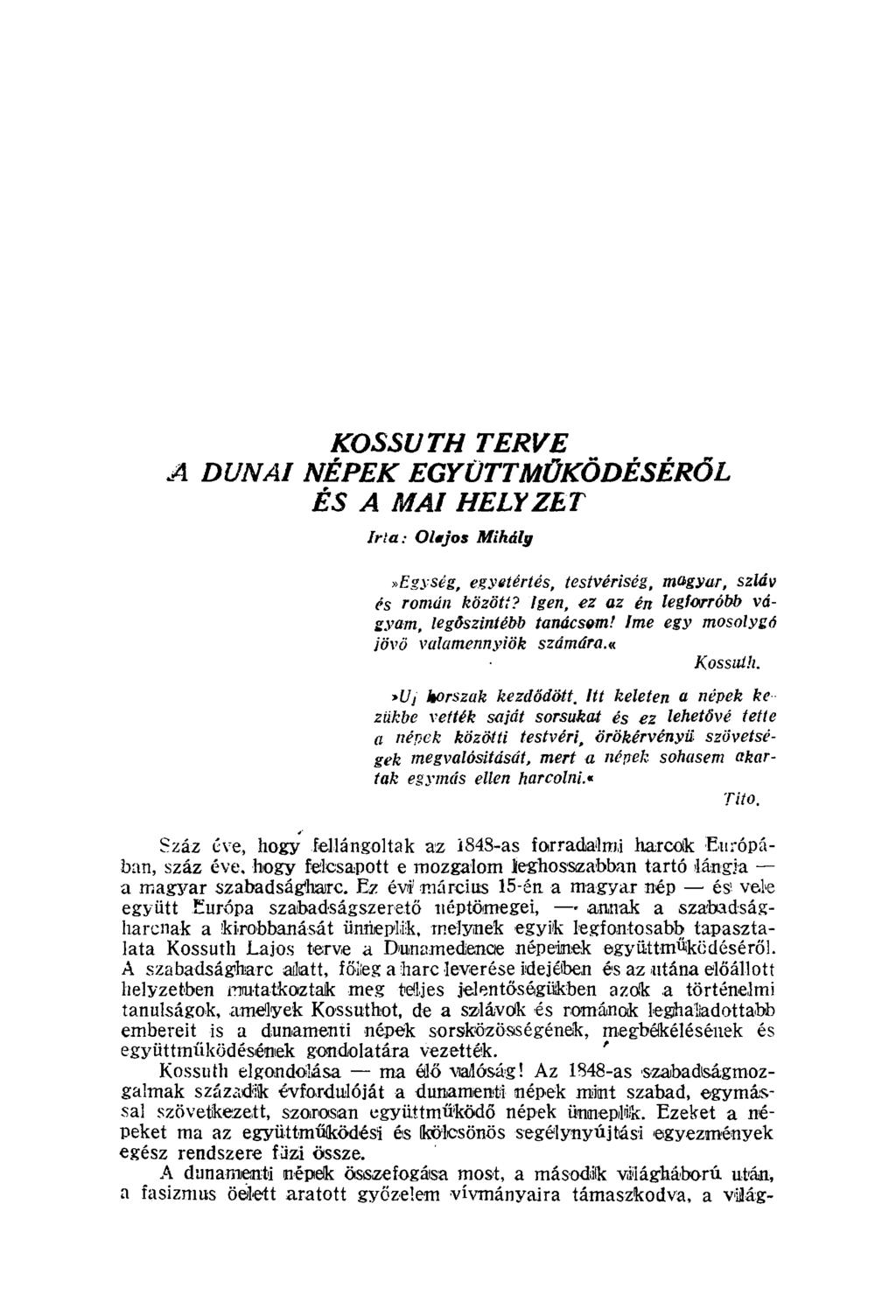 KOSSUTH TERVE Л DUNAI NÉPEK EGYÜTTMŰKÖDÉSÉRŐL ÉS A MAI HELYZET írta: Olejos Mihály»Egység, egyetértés, testvériség, magyar, szláv és román között?