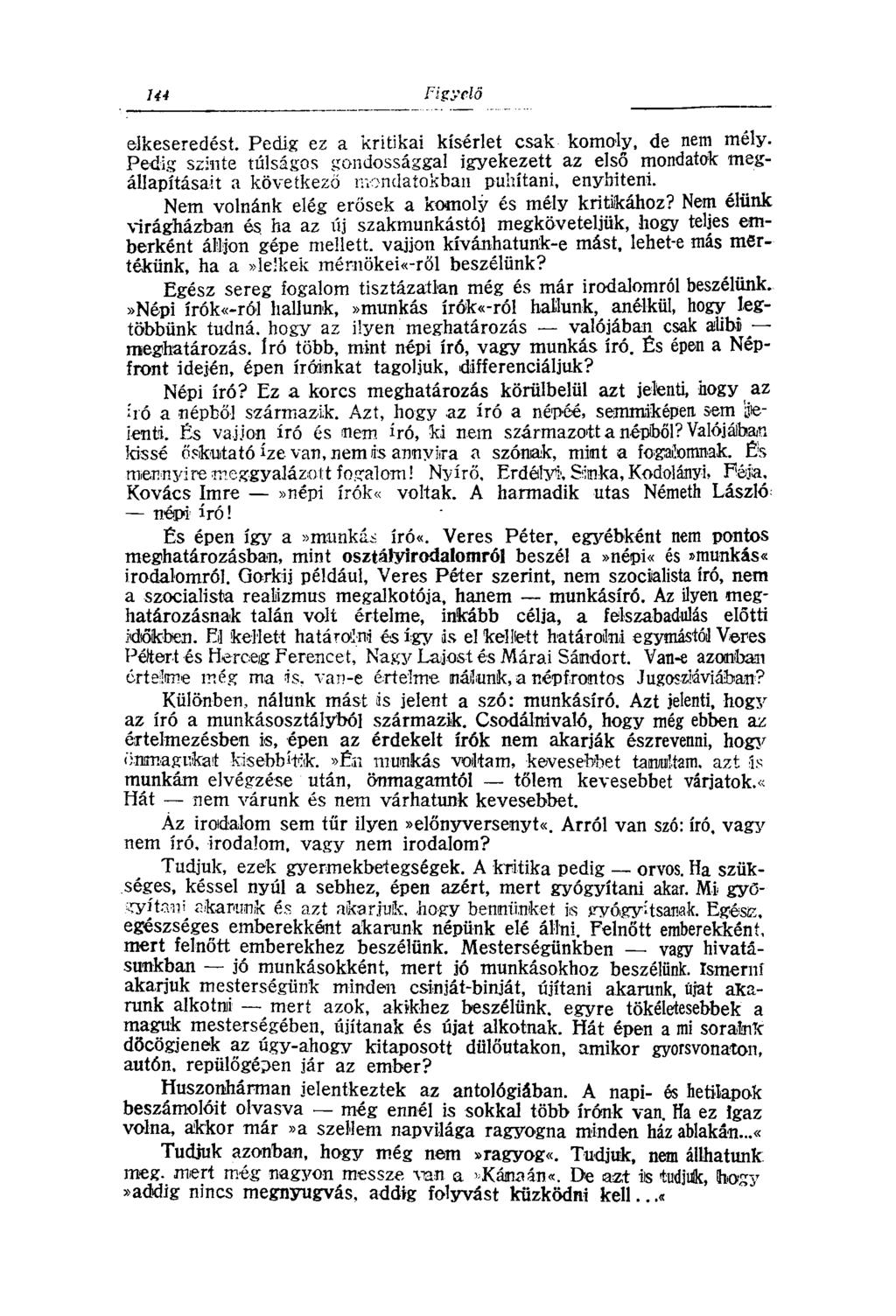 elkeseredést. Pedig ez a kritikai kísérlet csak komoly, de nem mély. Pedig szinte túlságos gondossággal igyekezett az első mondatok megállapításait a következő mondatokban puhítani, enyhíteni.
