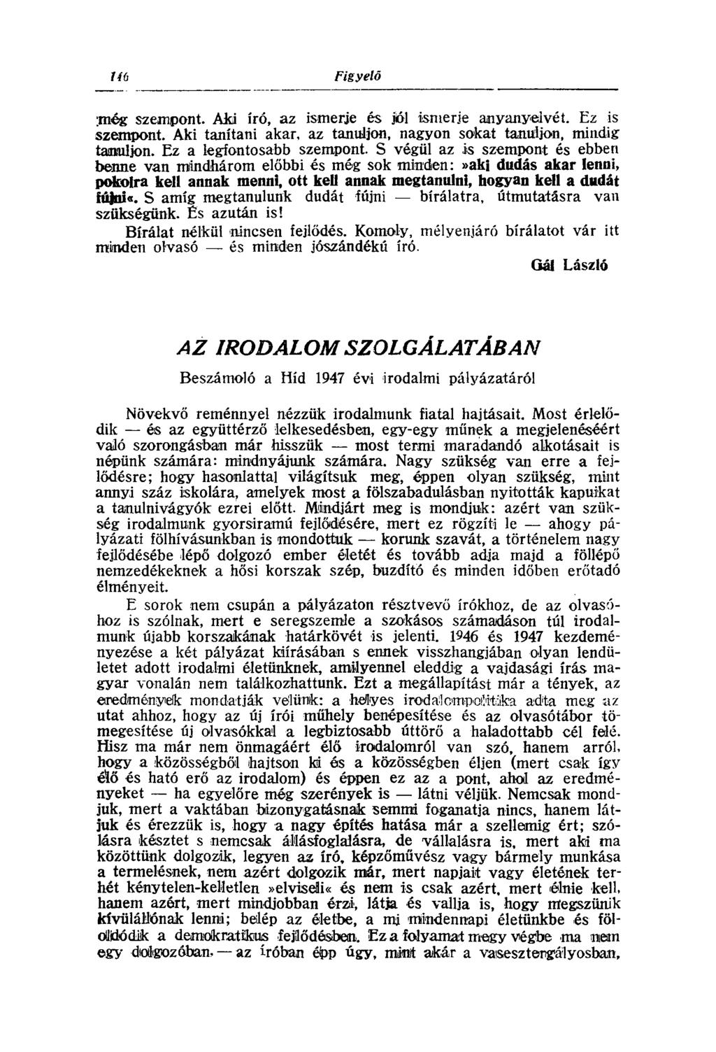 :még szempont. Aki író, az ismerje és jol ismerje anyanyelvét. Ez is szempont. Aki tanítani akar, az tanuljon, nagyon sokat tanuljon, mindig tanuljon. Ez a legfontosabb szempont.