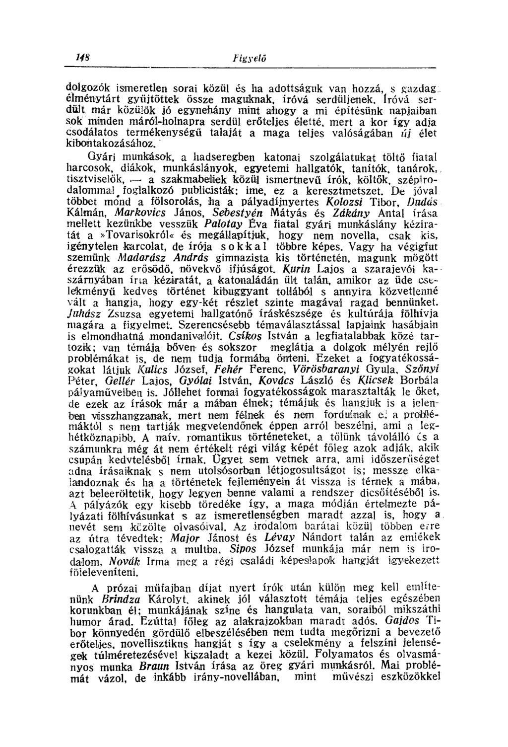 dolgozók ismeretlen sorai közül és ha adottságuk van hozzá, s gazdag élménytárt gyűjtöttek össze maguknak, íróvá serdüljenek.