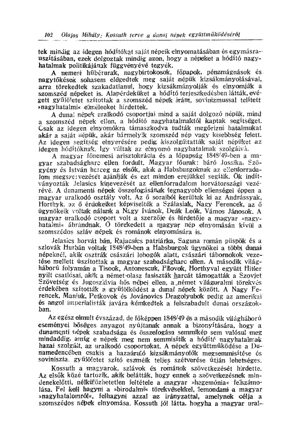 tek mindig az idegein hódítókat saját népeik elnyomatásában és egymásrauszításában, ezek dolgoztaik miindig azon, hogy a népeket a hódító nagyhatalmak politikájának függvényévé tegyék.