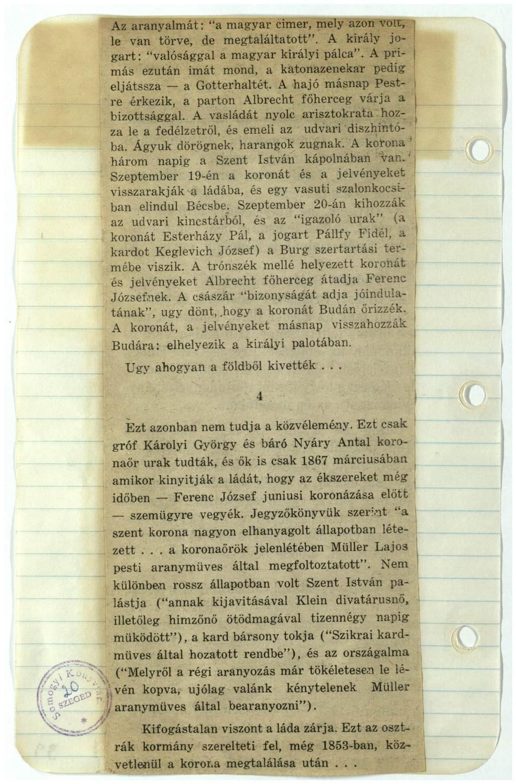 Az aranyalmát: "a magyar cimer, mely azon volt, le van törve, de megtaláltatott". A király jogart: "valósággal a magyar királyi pálca".