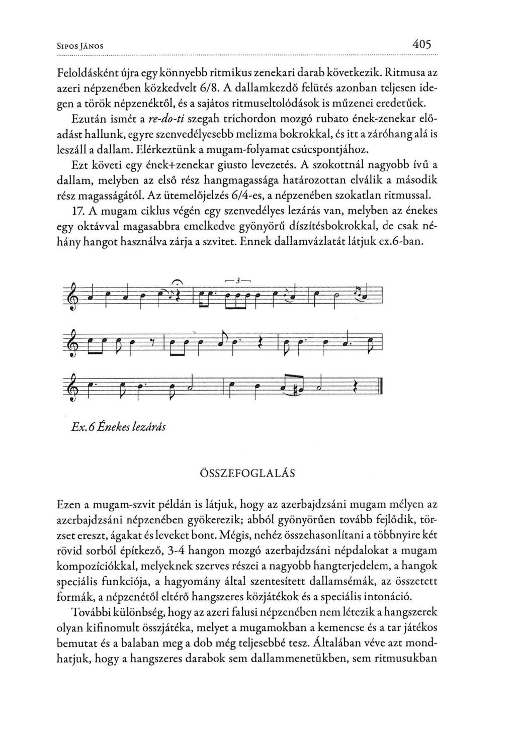 SÍPOS JÁNOS 405 Feloldásként újra egy könnyebb ritmikus zenekari darab következik. Ritmusa az azeri népzenében közkedvelt 6/8.