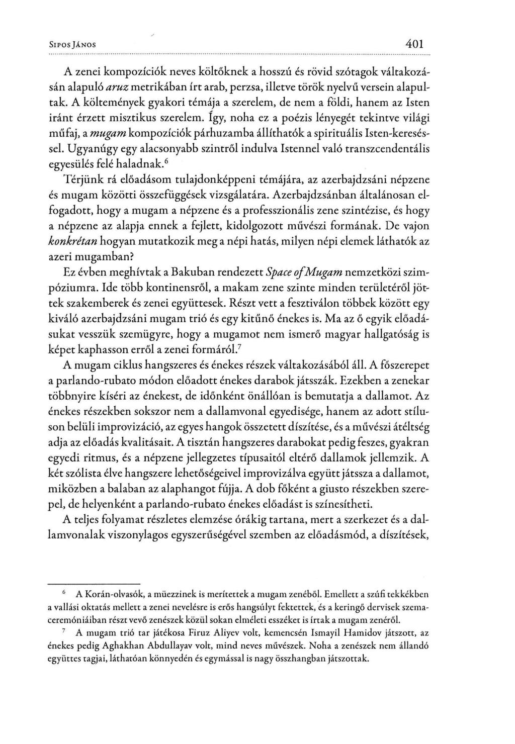 SIPOSJÁNOS 401 A zenei kompozíciók neves költőknek a hosszú és rövid szótagok váltakozásán alapuló aruz metrikában írt arab, perzsa, illetve török nyelvű versein alapultak.