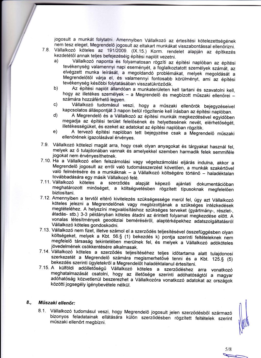 jogosult munkt folyttni- Amennyiben Vlllkozó z rtesítsikötelezettsgnek nem tesz eleget, Megrendebiogosult z eltkrt munkkt visszbontssl ellenórizni. 7.8. Vlllkozó köteles z Í91/2009. (lx.15.) Korm.