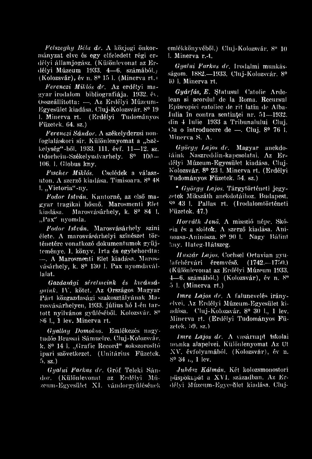 Felszeghy Béla dr. A közjogi önkormányzat elve és egy elfeledett régi erdélyi államjogász. (Küiönlevonat az rdélyi úzeum 1933. 4 6. számából.; (Kolozsvár), év n. 8 15 1. (inerva rt.