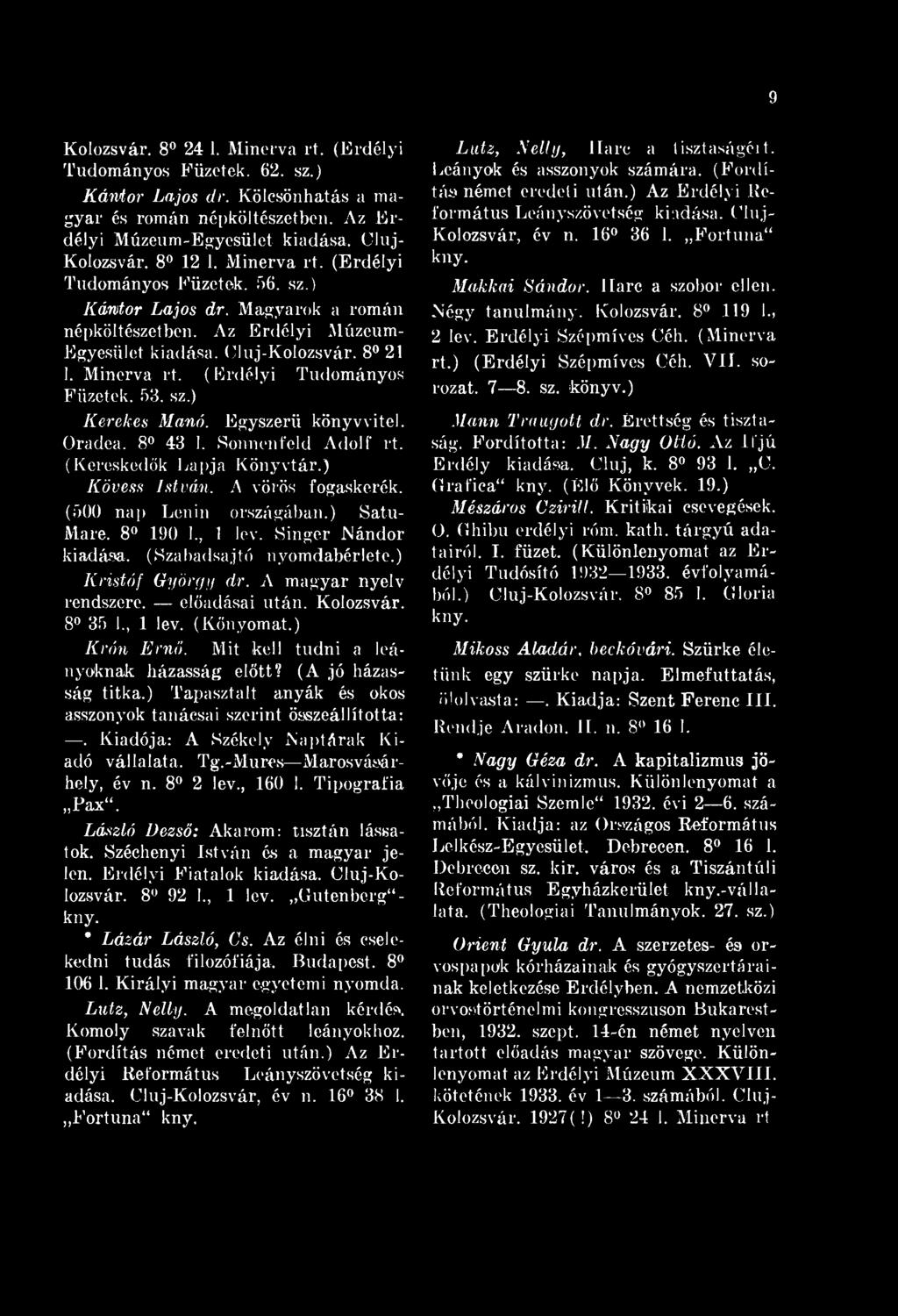 9 Kolozsvár. 8 24 1. inerva rt. (rdélyi Tudományos Füzetek. 62. sz.) Kántor Lajos dr. Kölcsönhatás a magyar és román népköltészetben. Az rdélyi úzeum-gyesület kiadása, Cluj- Kolozsvár. 8 12 1.