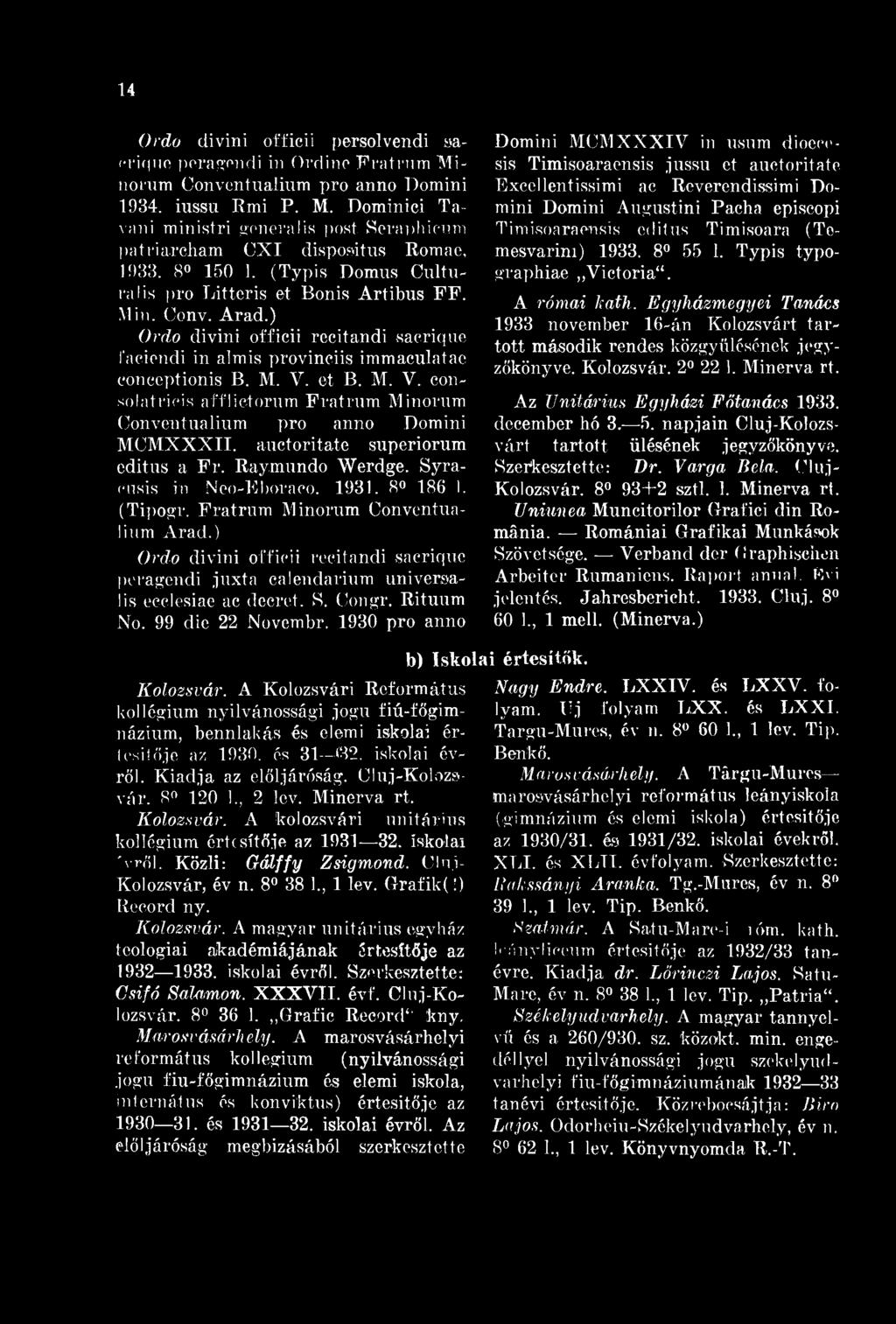14 Ordo divini officii persolvendi safrifpio peragendi in Ordinc Fratnim inoi'um Conventualium pro anno Domini 1934. iussu Rmi P.. Dominici Tavani ministri generális post.