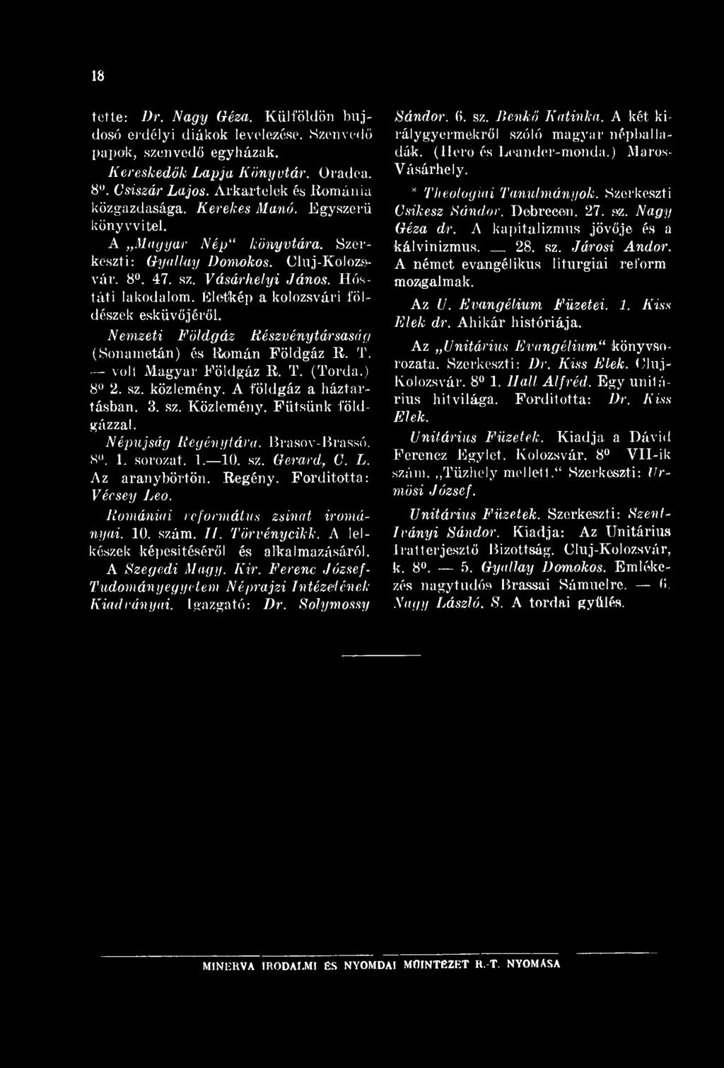 18 tette: Dr. Nagy Géza. Külföldön bujdosó erdélyi diákok levelezése. Szenvedő papok, szenvedő egyházak. Kereskedők Lapja Köny vtár. Oradea, 8. Csiszár Lajos. Arkartelek és Románia közgazdasága.