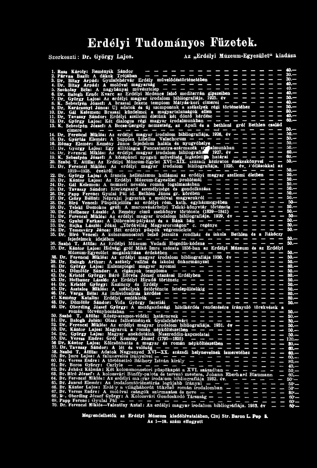7. Dr. György Lajos: Az erdélyi magyar irodalom bibliográfiája. 1925. év 50. 8. K. Sebestyén József: A brassai fekete templom átyás-kori címerei 40. 9. Dr. Karácsonyi János: üj adatok és új szempontok a székelyek régi történetéhez 50.