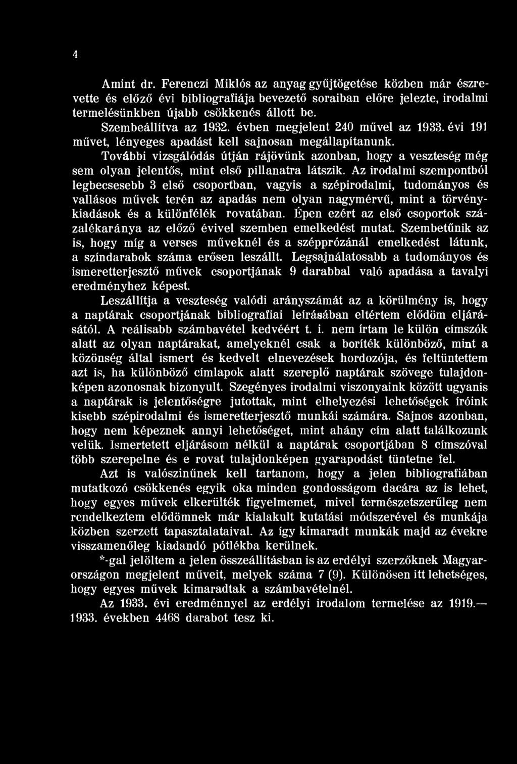 4 Amint dr. Ferenczi iklós az anyag gyűjtögetése közben már észrevette és előző évi bibliográfiája bevezető soraiban előre jelezte, irodalmi termelésünkben újabb csökkenés állott be.