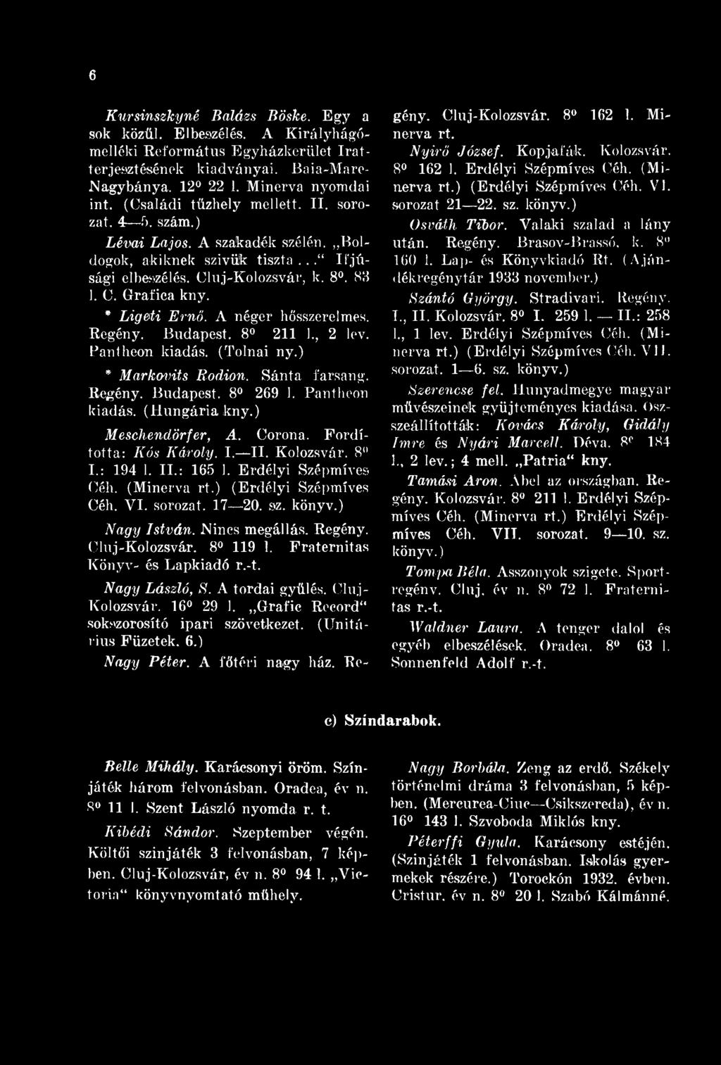 6 Kursinszkyné Balázs Böske. gy a sok közül. lbeszélés. A Királyhágómelléki Református gyházkerület Iratterjesztésénok kiadványai. Baia-are- Nagybánya. 12 22 1. inerva nyomdai int.