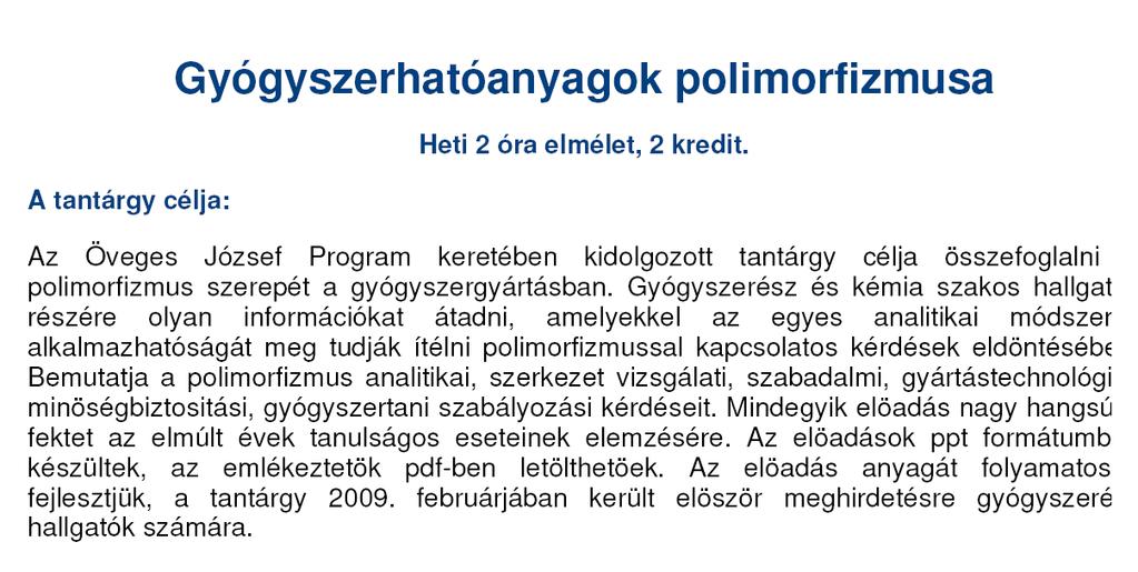 Gyógyszerhatóanyagok polimorfizmusa I. Bevezetés Bényei Attila Öveges József ösztöndíjas Debreceni Egyetem, Fizikai Kémiai Tanszék 2009 2009.02.25.