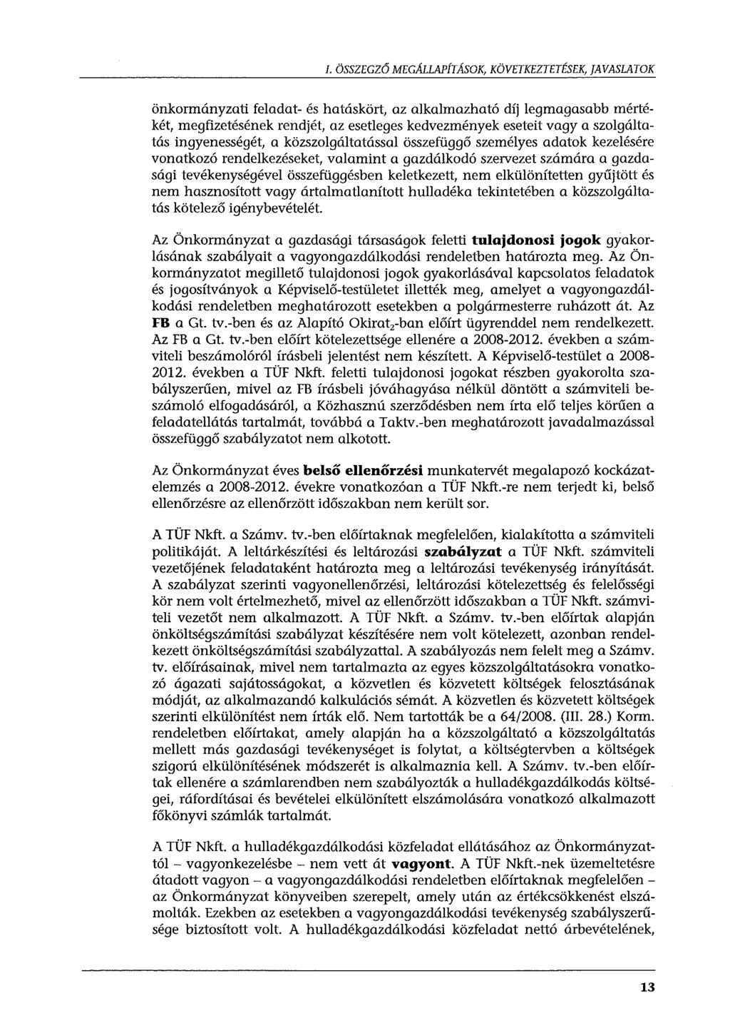 I. ÖSSZEGZŐ MEGÁLLAPÍTÁSOK, KÖVETKEZTETÉSEK, JAVASLATOK önkormányzati feladat- és hatáskört, az alkalmazható díj legmagasabb mértékét, megfizetésének rendjét, az esetleges kedvezmények eseteit vagy a