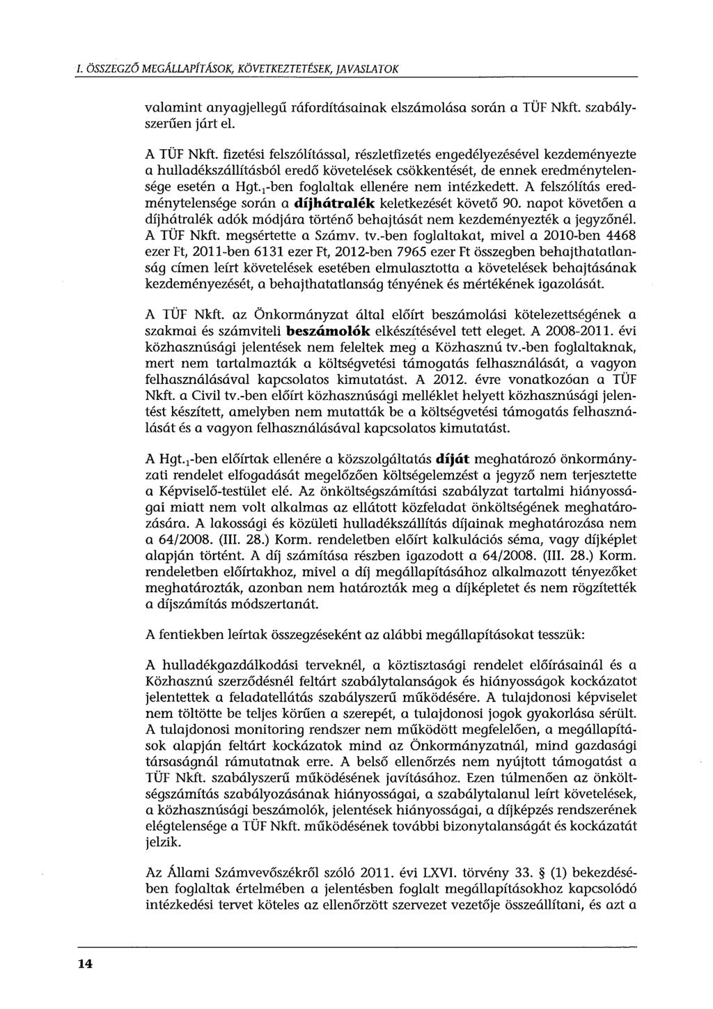 I. ÖSSZEGZŐ MEGÁLLAPÍTÁSOK, KÖVETKEZTETÉSEK, JAVASLATOK valamint anyagjellegű ráfordításainak elszámolása során a TÜF Nkft. szabályszerűen járt el. A TÜF Nkft.