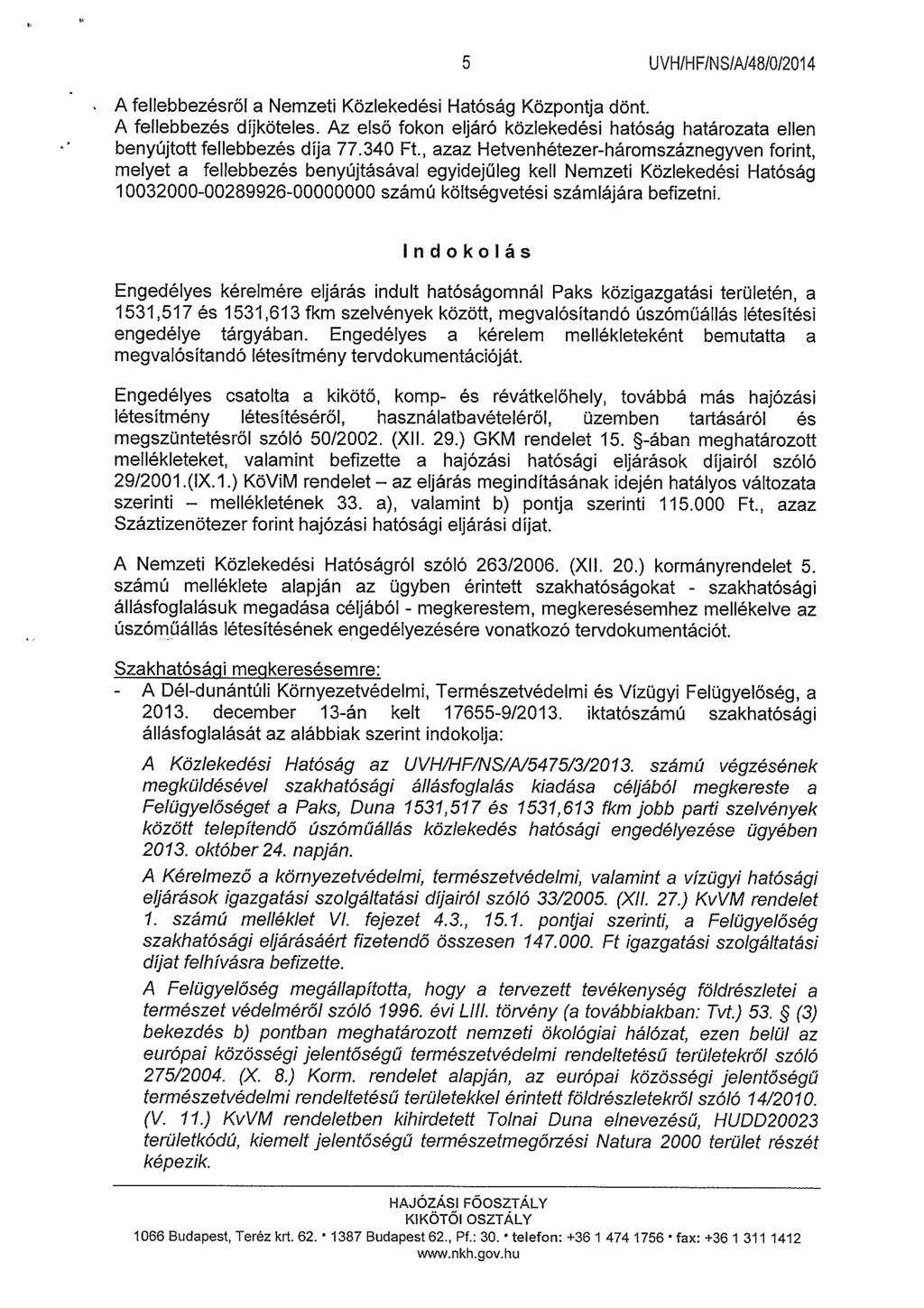 5 UVHIHFINS/N4810/201 4 A fellebbezésről a Nemzeti Közlekedési Hatóság Központja dönt. A fellebbezés díjköteles.