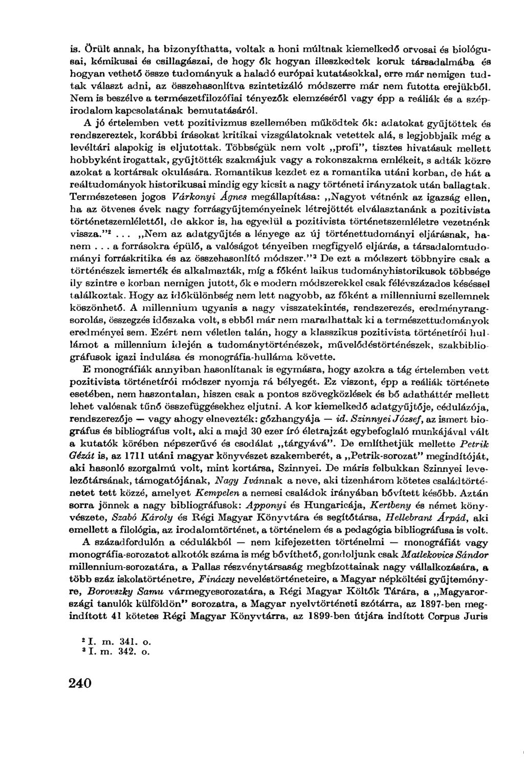 is. Örült annak, ha bizonyíthatta, voltak a honi múltnak kiemelkedő orvosai és biológusai, kémikusai és csillagászai, de hogy ők hogyan illeszkedtek koruk társadalmába és hogyan vethető össze