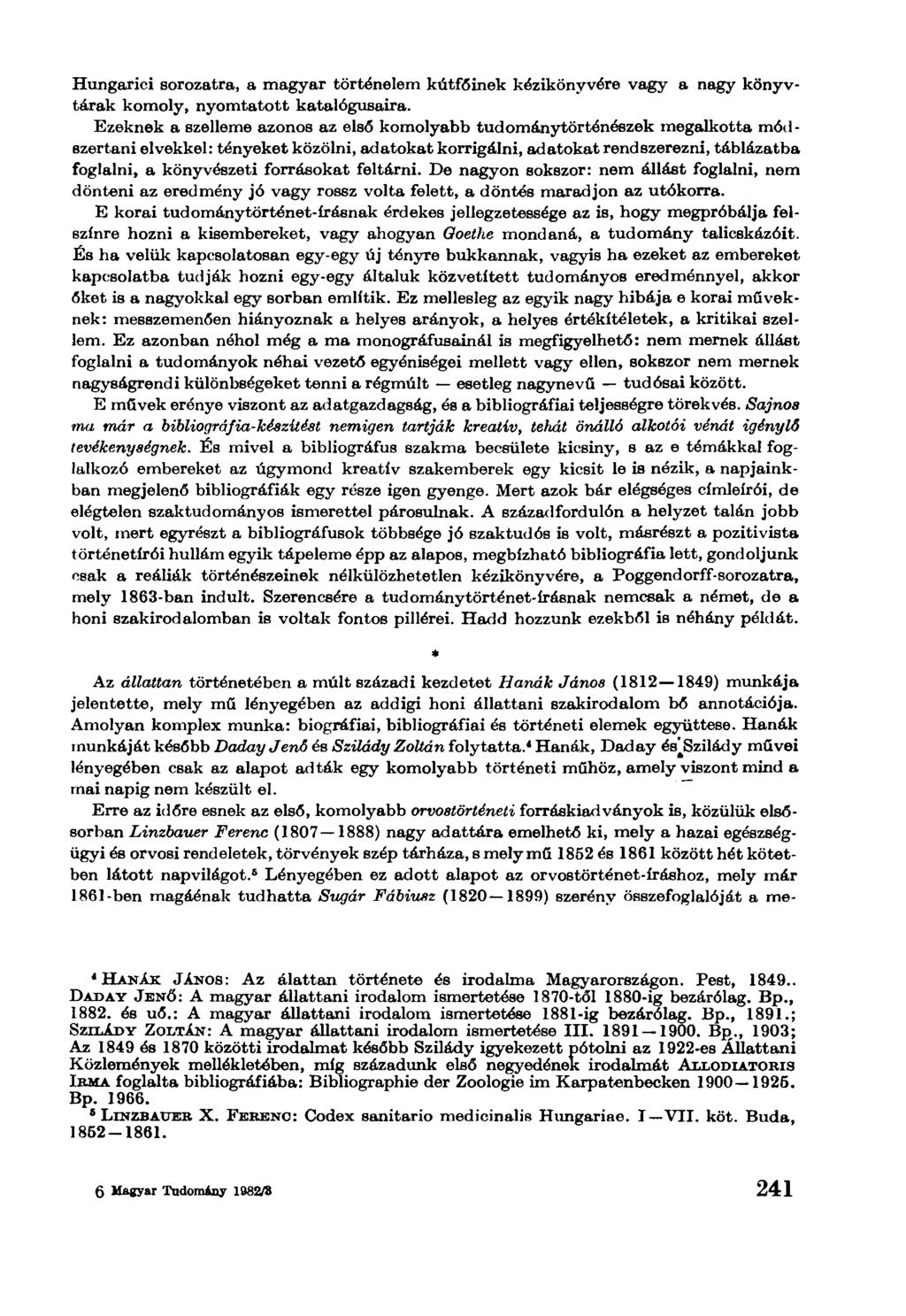 Hungarici sorozatra, a magyar történelem kútfőinek kézikönyvére vagy a nagy könyvtárak komoly, nyomtatott katalógusaira.