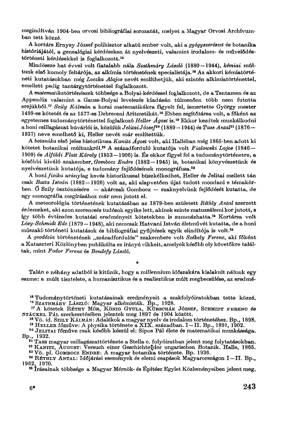 megindítván 1904-ben orvosi bibliográfiai sorozatát, melyet a Magyar Orvosi Archívumban tett közzé.