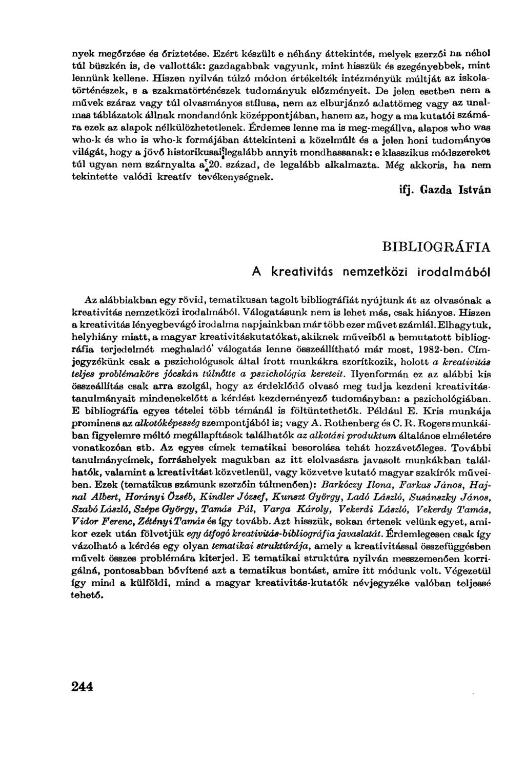 nyek megőrzése és őriztetése. Ezért készült e néhány áttekintés, melyek szerzői ha néhol túl büszkén is, de vallották: gazdagabbak vagyunk, mint hisszük és szegényebbek, mint lennünk kellene.