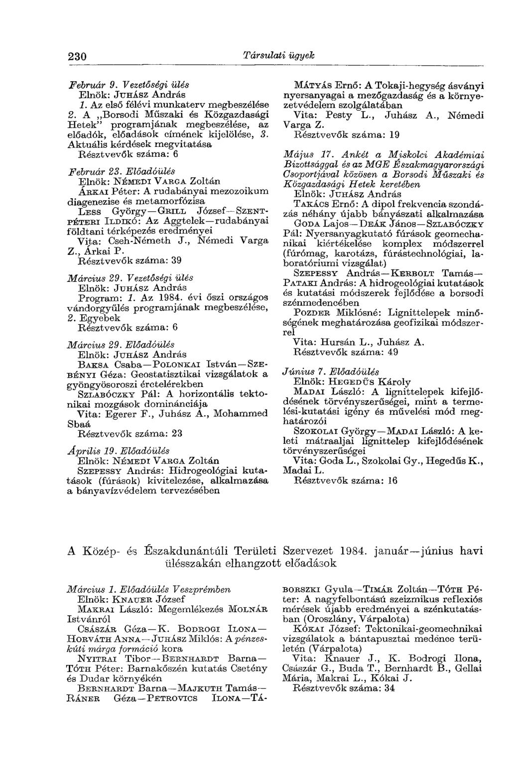 230 Társulati ügyek Február 9. Vezetőségi ülés Elnök: JUHÁSZ András 1. Az első félévi munkaterv megbeszélése 2.