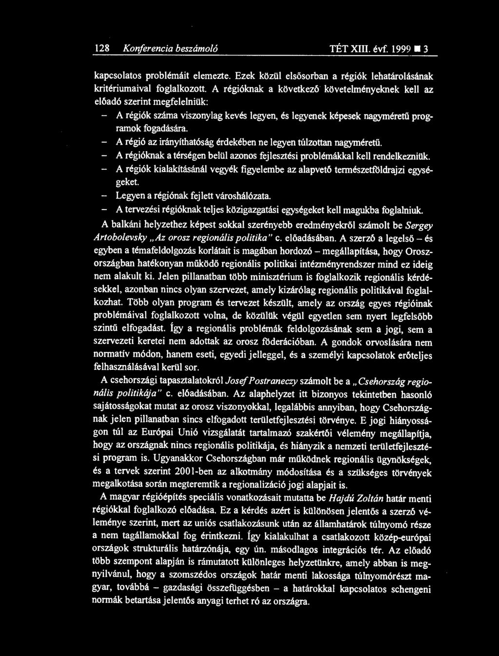 128 Konferencia beszámoló TÉT XIII. évf. 1999 3 kapcsolatos problémáit elemezte. Ezek közül els ősorban a régiók lehatárolásának kritériumaival foglalkozott.