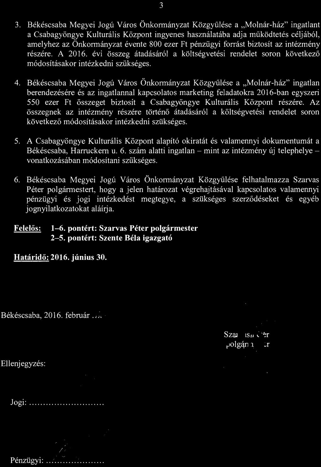 3 3. Bekescsaba Megyei Jogu Yaros Onkormanyzat Kozgyiilese a "Molnar-haz" ingatlant a Csabagy6ngye KulturaIis K6zpont ingyenes hasznaiataba adja miikodtetes celjab61, amelyhez az Onkormanyzat evente