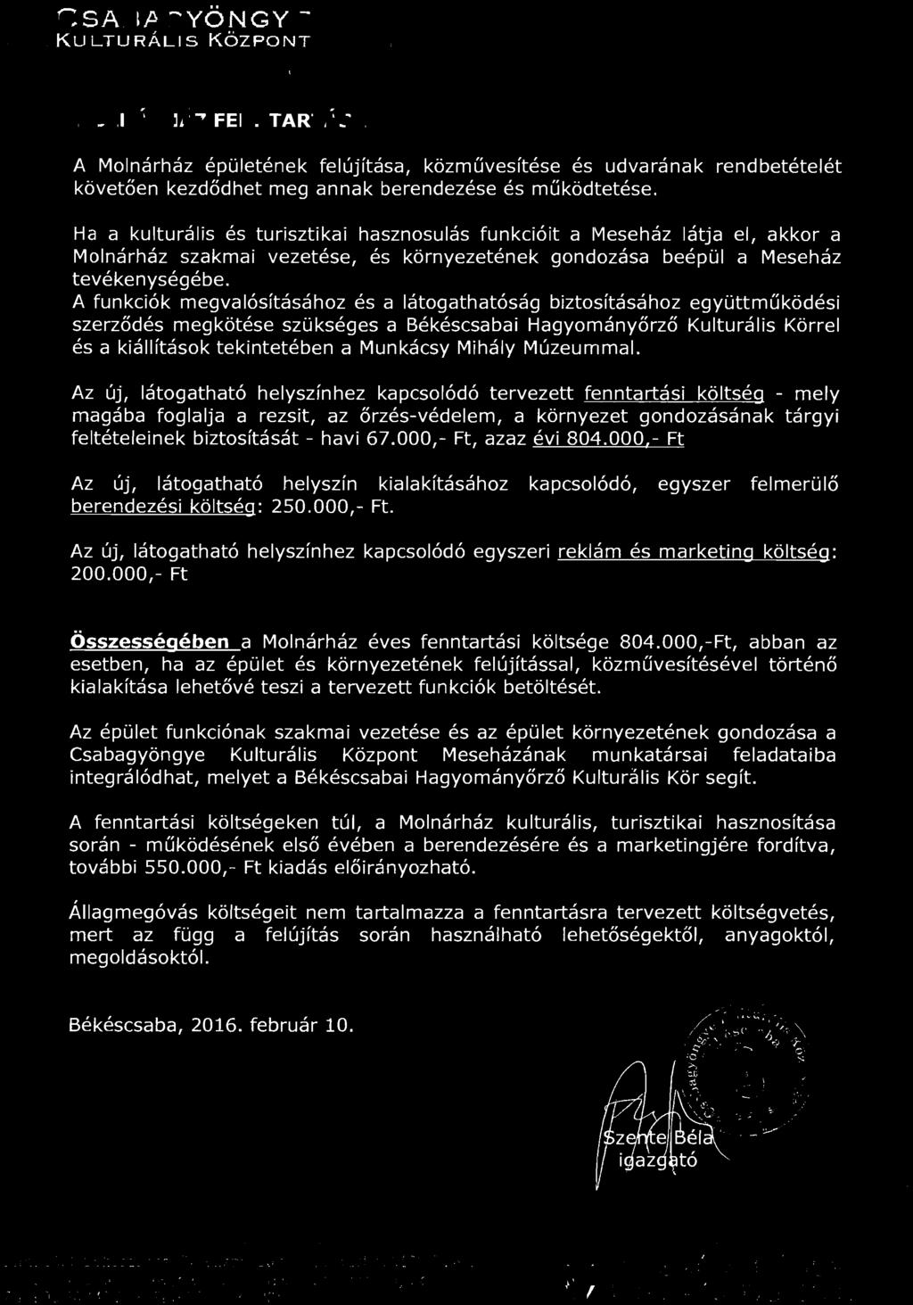 CSABAGVONGYE KU LTURALIS KOZ PONT MOLNARHAZFEN NTARTASA A Molnarhaz epuletenek felujftasa, k6zmuvesftese es udvaranak rendbetetelet k6vetoen kezdodhet meg annak berendezese es muk6dtetese.
